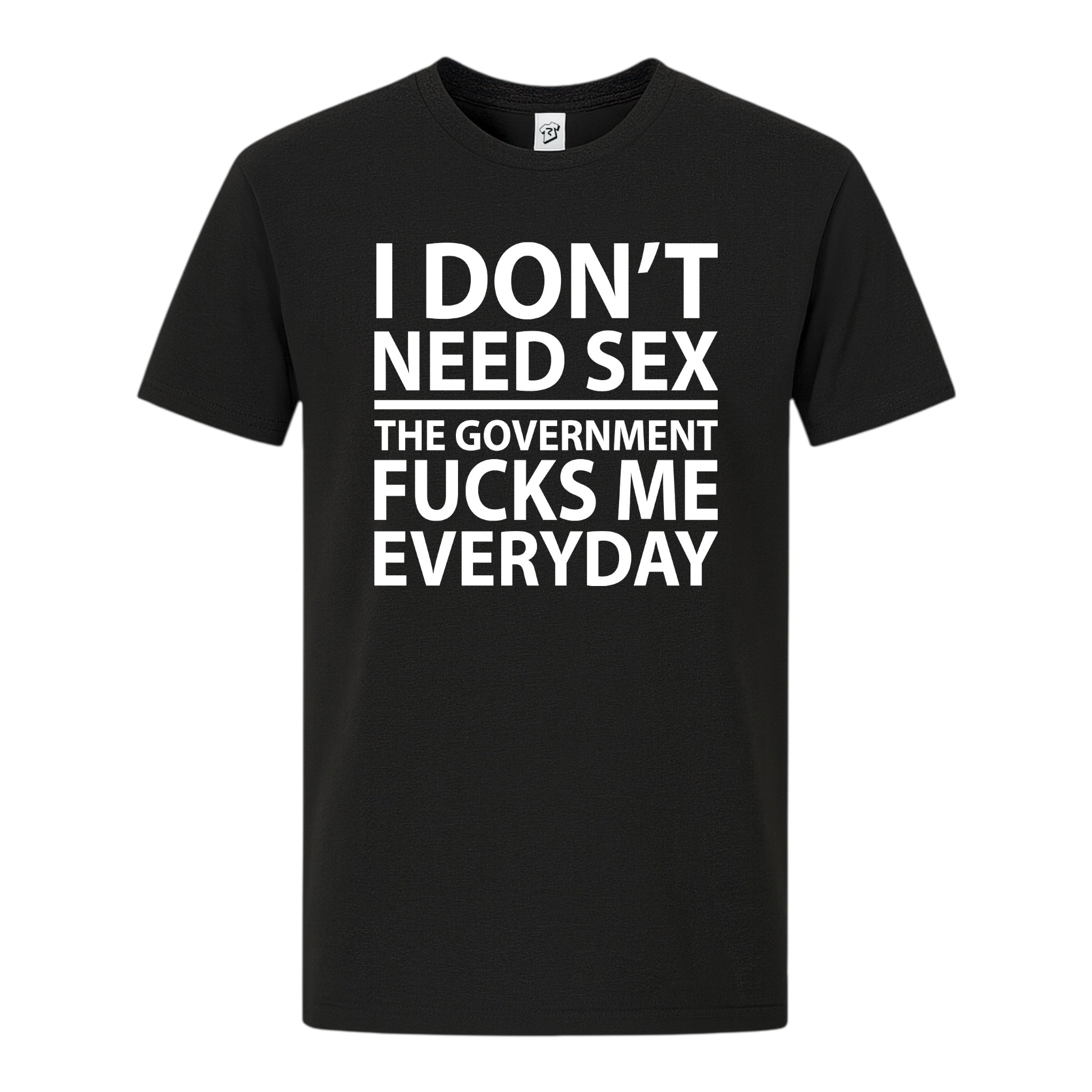 Tees Club graphic tee I Don't Need Sex the Government Fucks Me Everyday - Premium Tee Black Size S front view