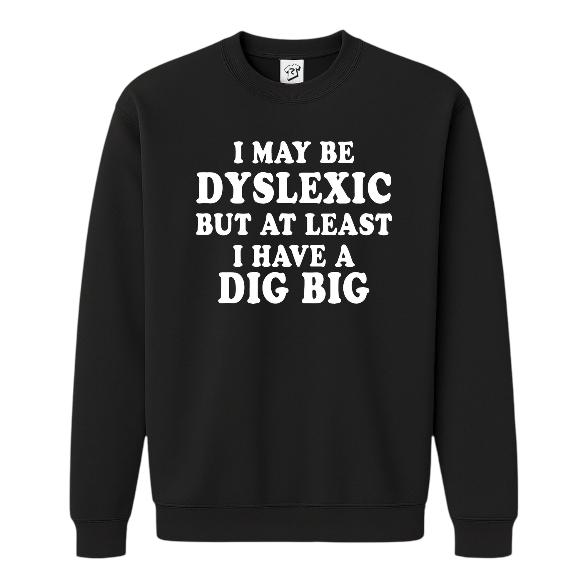 Tees Club crewneck sweatshirt I May Be Dyslexic But at Least I Have a Dig Big - Sweatshirt Black Size S back view