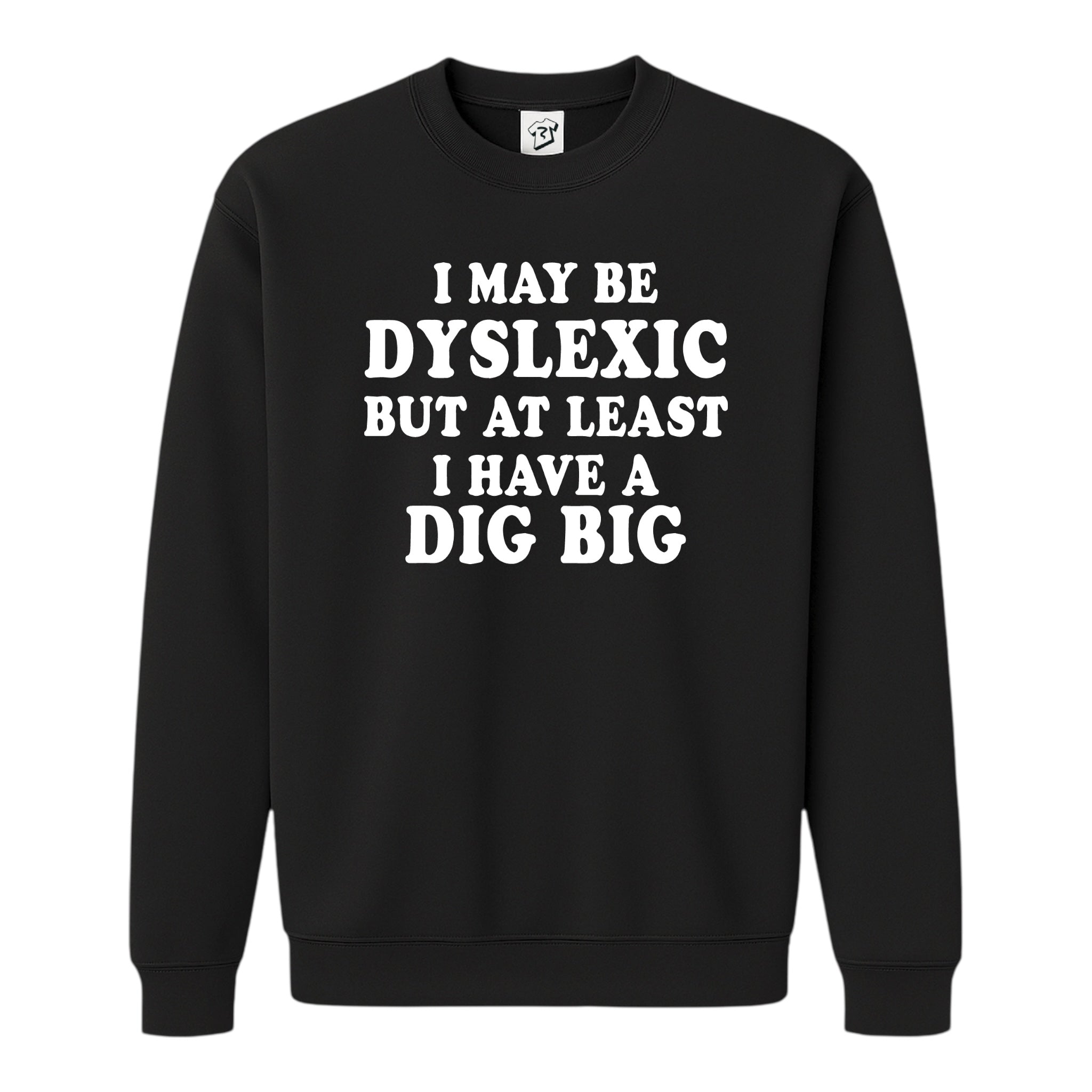 Tees Club crewneck sweatshirt I May Be Dyslexic But at Least I Have a Dig Big - Sweatshirt Black Size S back view
