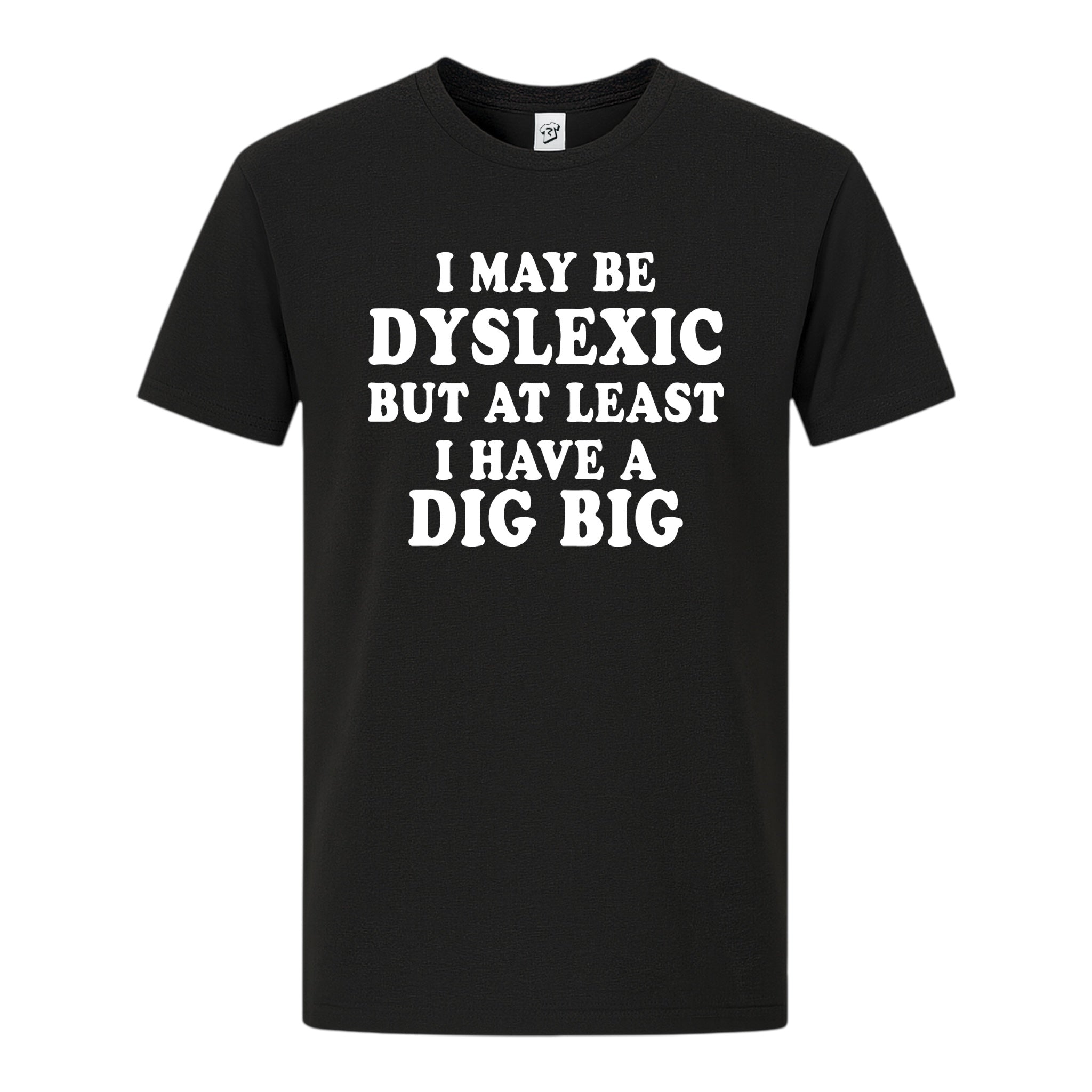Tees Club graphic tee I May Be Dyslexic But at Least I Have a Dig Big - Premium Tee Black Size M detail