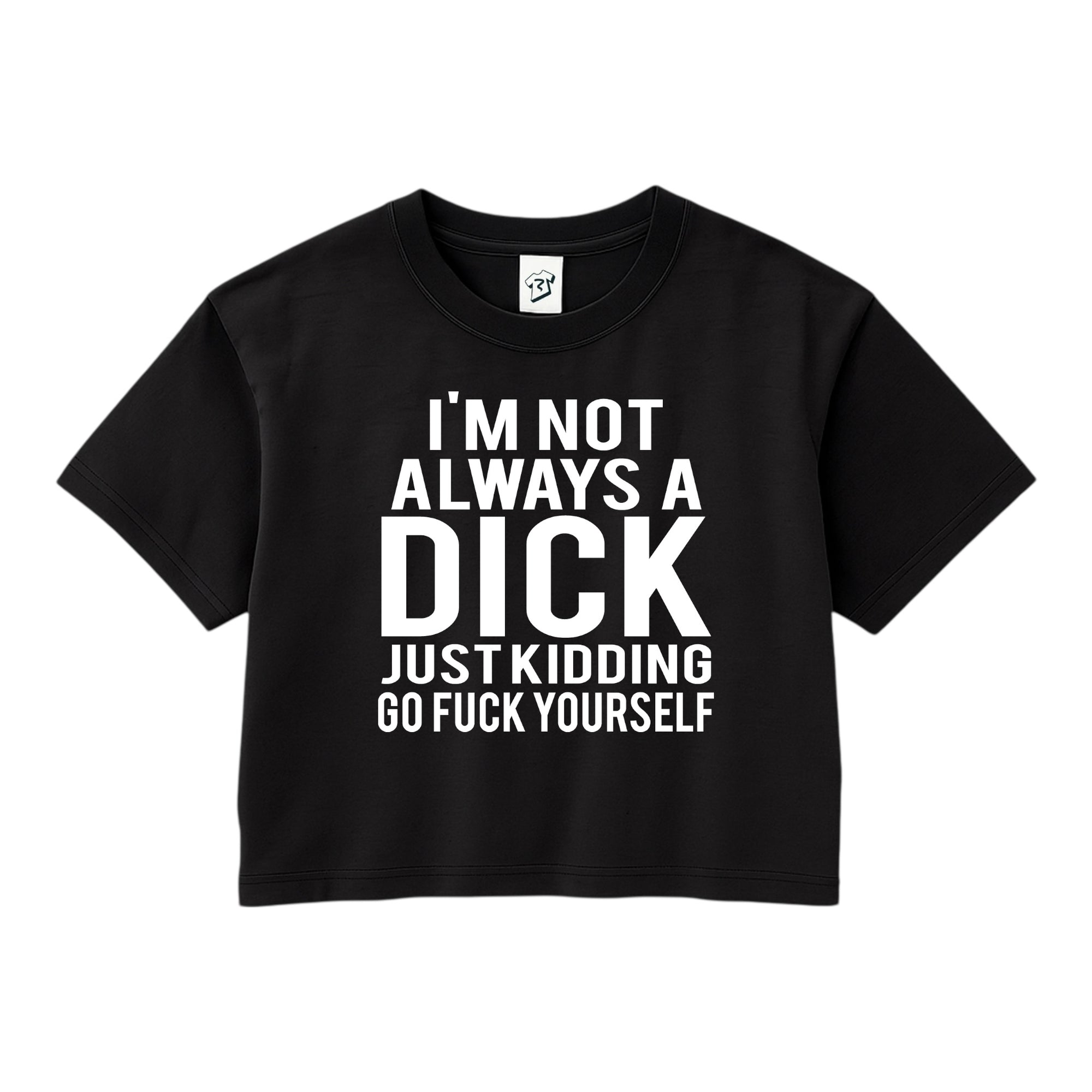 Tees Club crop top I'm not Always a Dick Just Kidding Go Fuck Yourself - Crop Top Black Size XS front view