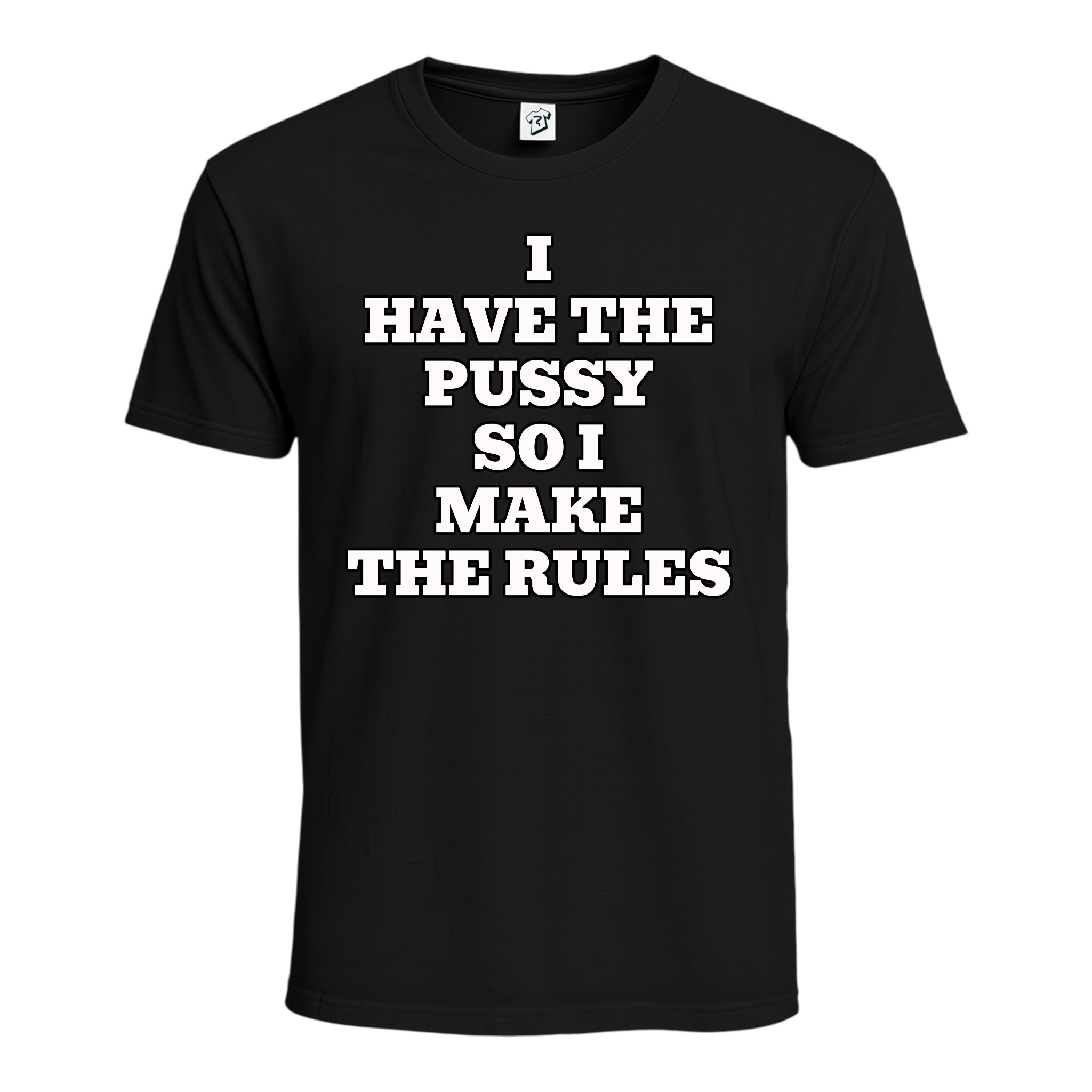 "I Have The Pussy So I Make The Rules" Cotton Tee