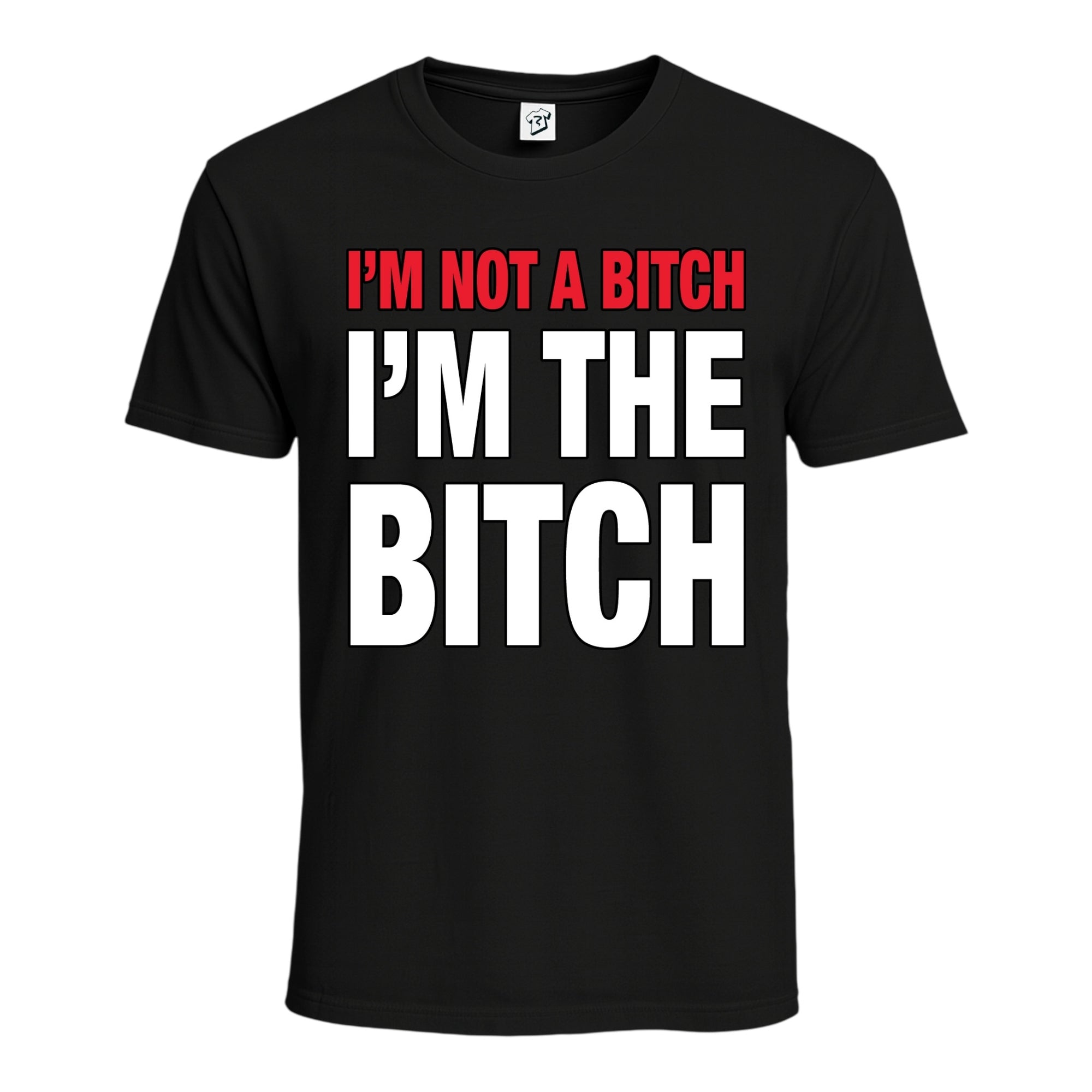 "I'm Not a Bitch I'm The Bitch" Cotton Tee