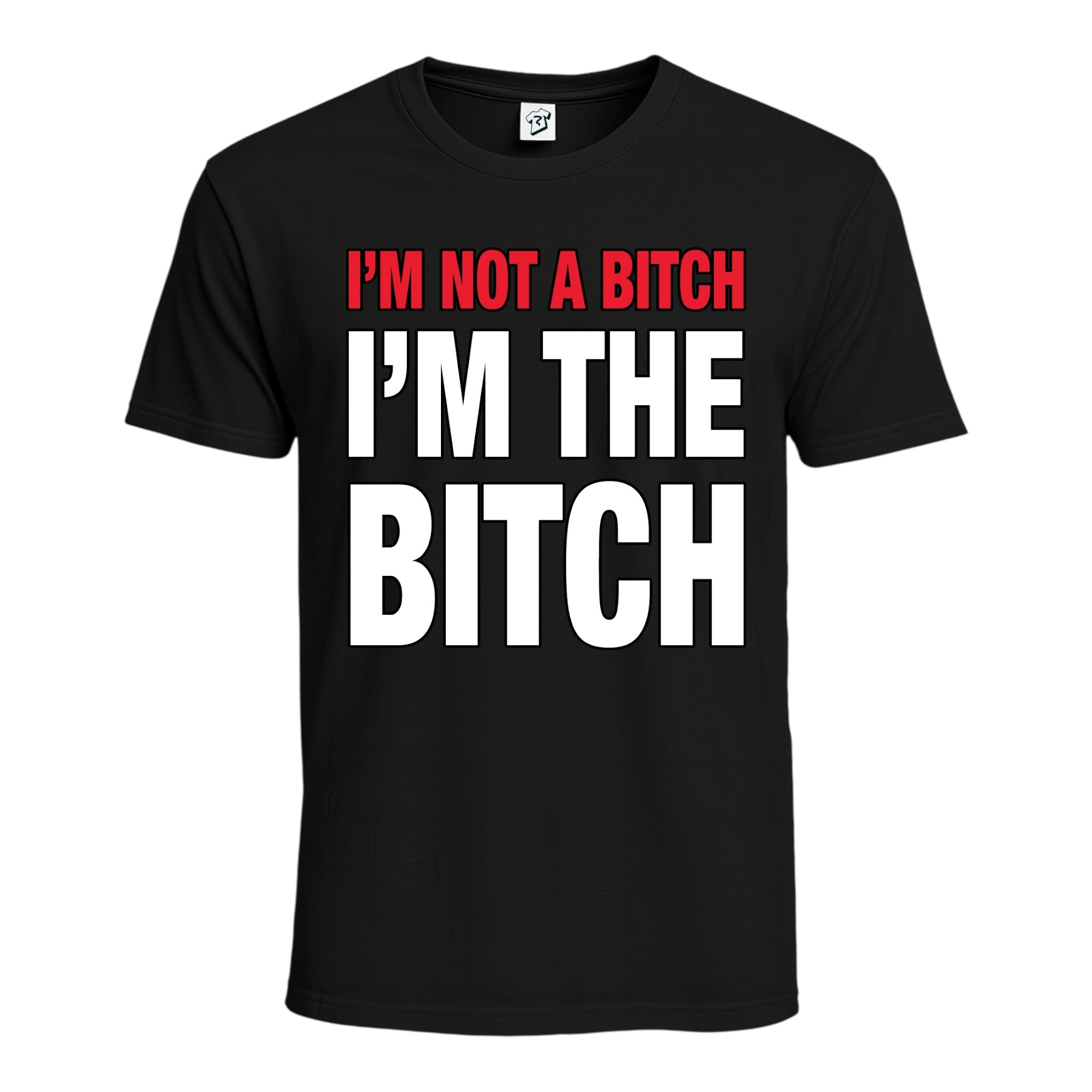 "I'm Not a Bitch I'm The Bitch" Cotton Tee