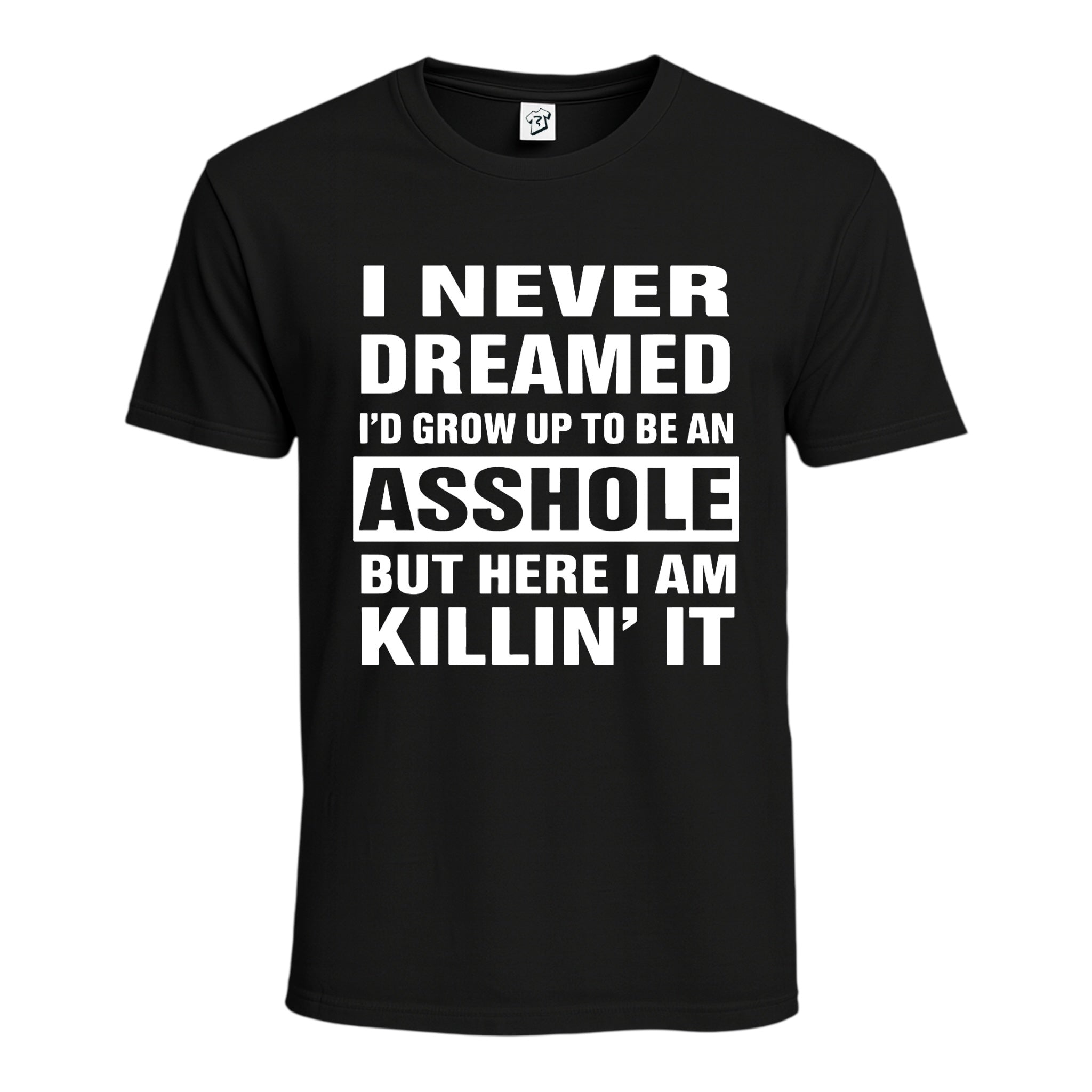 Tees Club graphic tee I Never Dreamed I'd Grow Up to Be an Asshole But Here I Am Killin' It - Cotton Tee Navy Size M detail