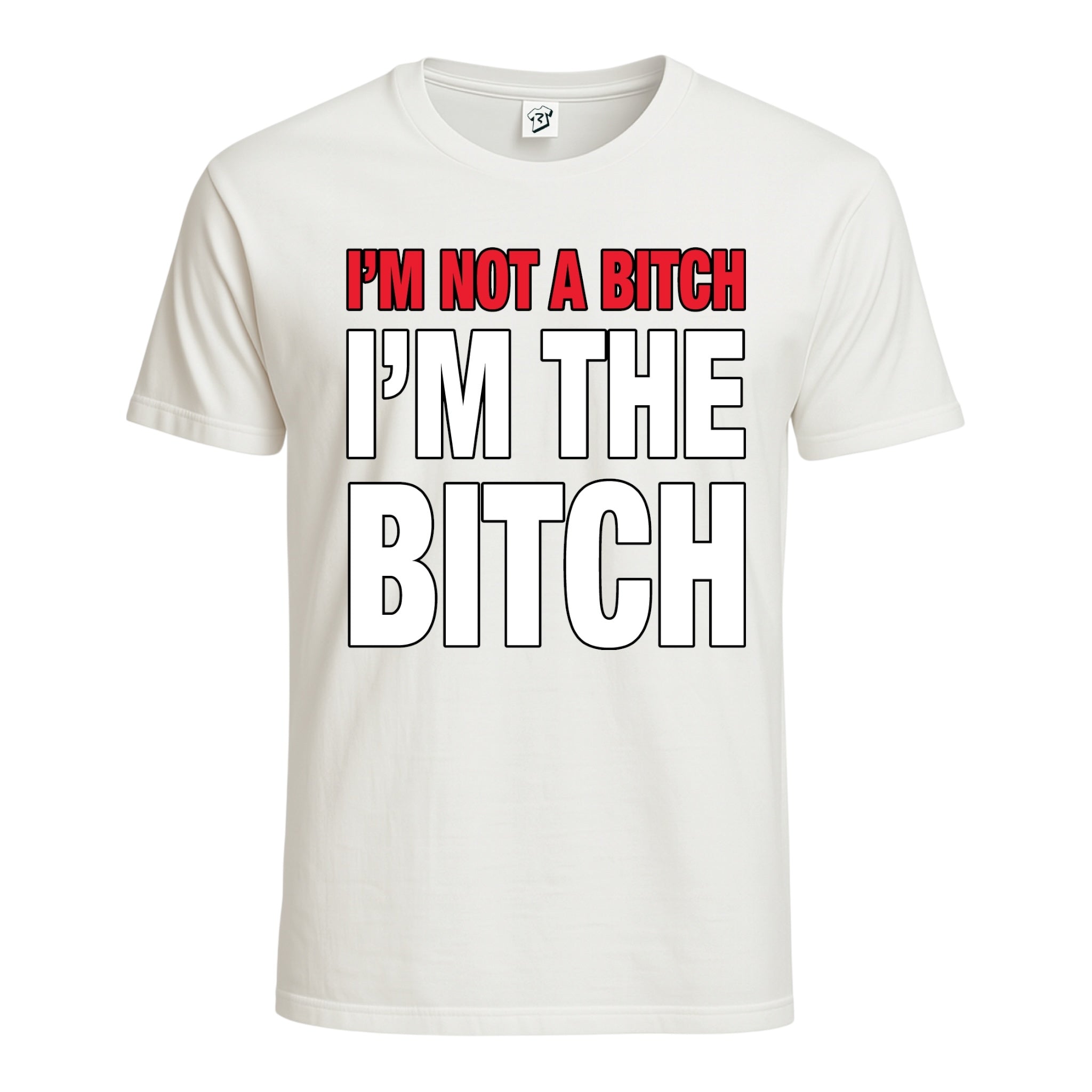 "I'm Not a Bitch I'm The Bitch" Cotton Tee