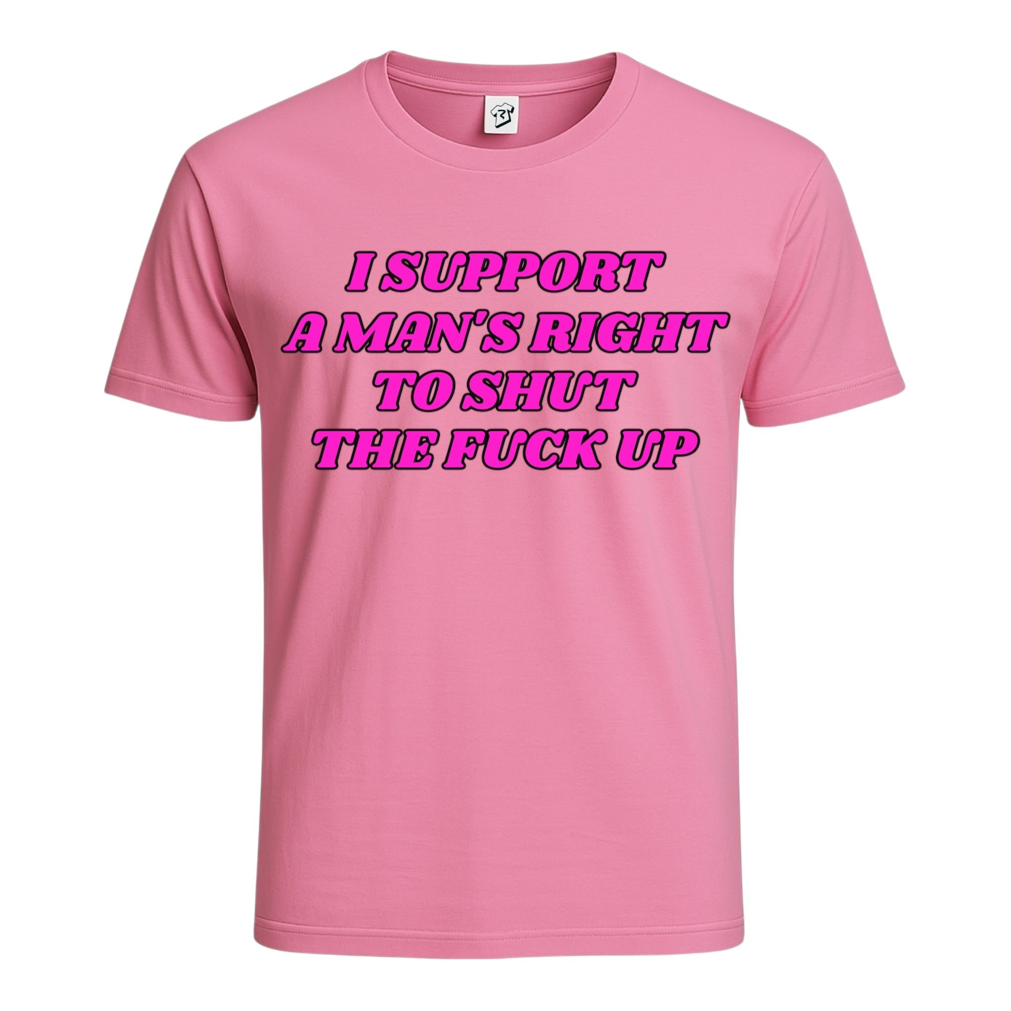 "I Support a Man's Right to Shut The Fuck Up" Cotton Tee