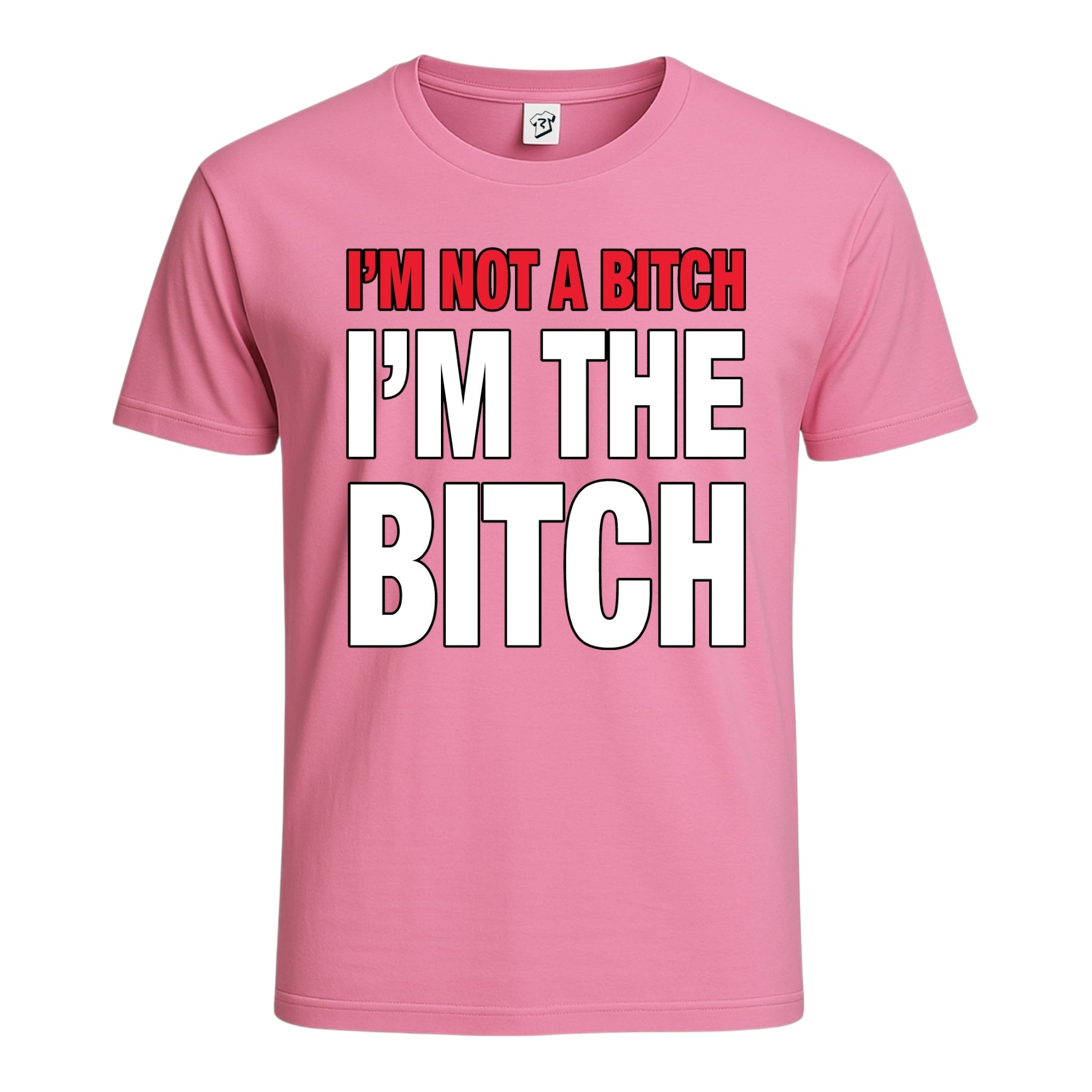 "I'm Not a Bitch I'm The Bitch" Cotton Tee