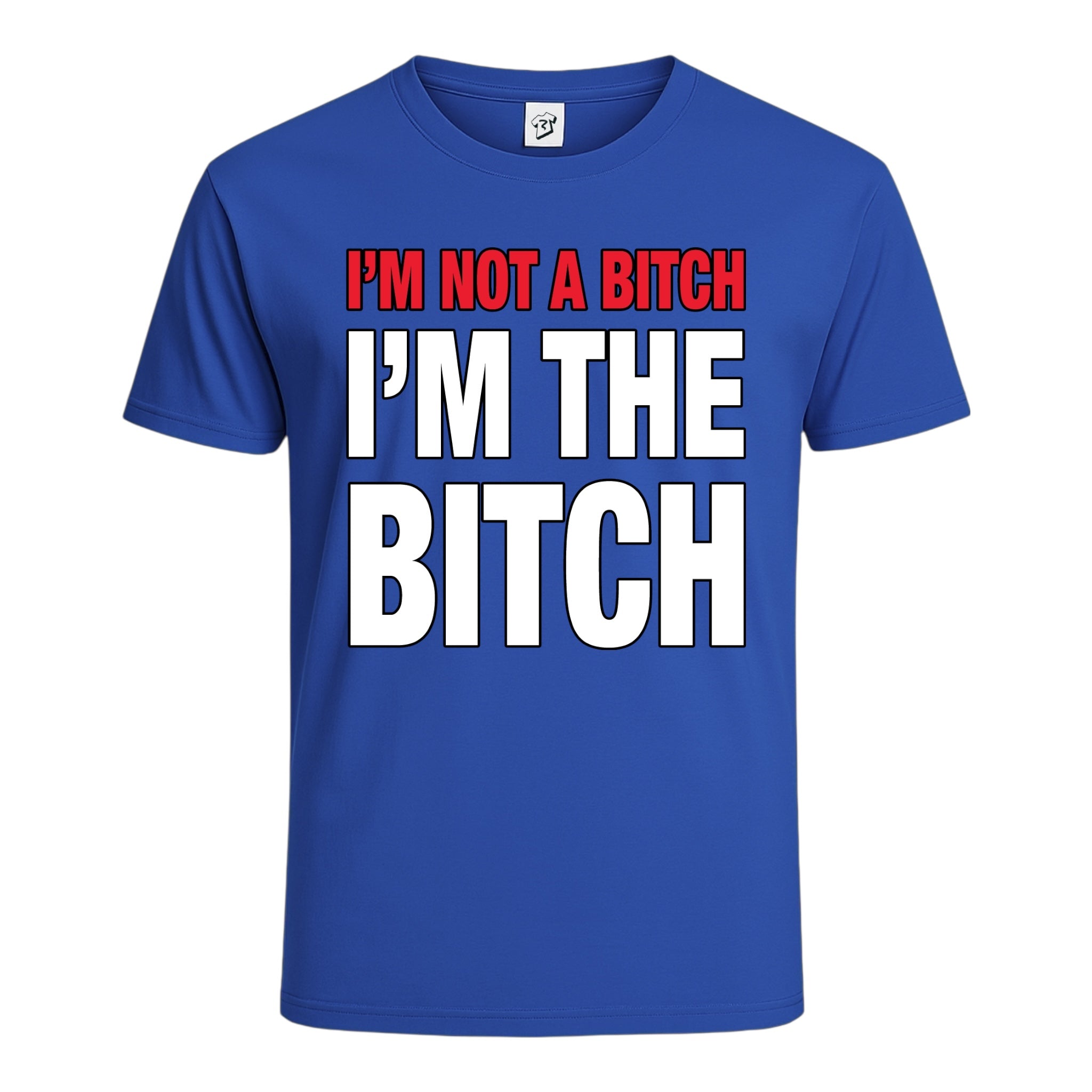 "I'm Not a Bitch I'm The Bitch" Cotton Tee