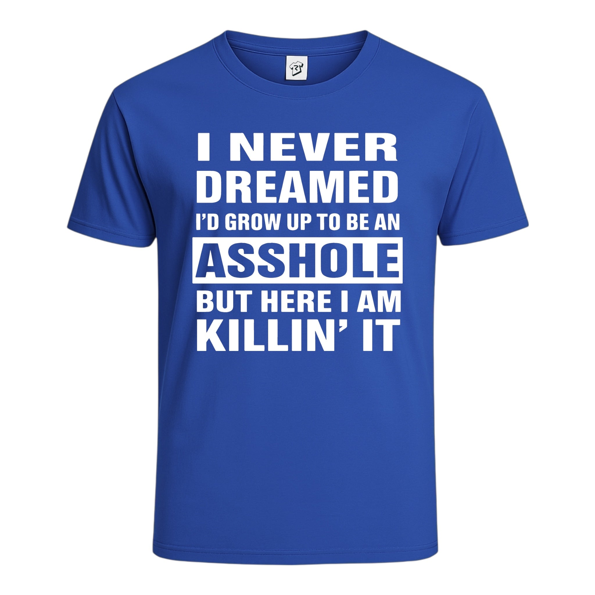 Tees Club graphic tee I Never Dreamed I'd Grow Up to Be an Asshole But Here I Am Killin' It - Cotton Tee Navy Size XL detail