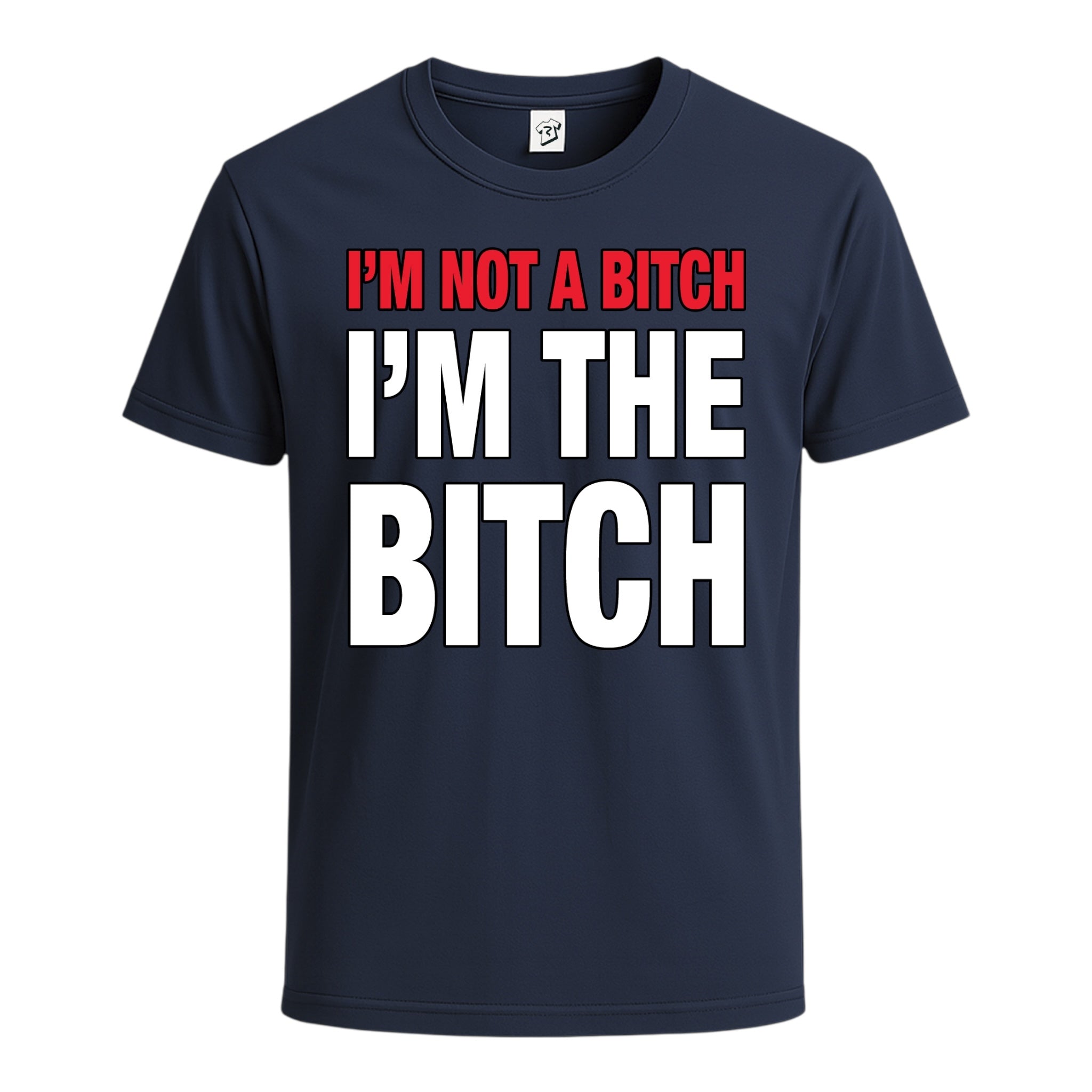 "I'm Not a Bitch I'm The Bitch" Cotton Tee