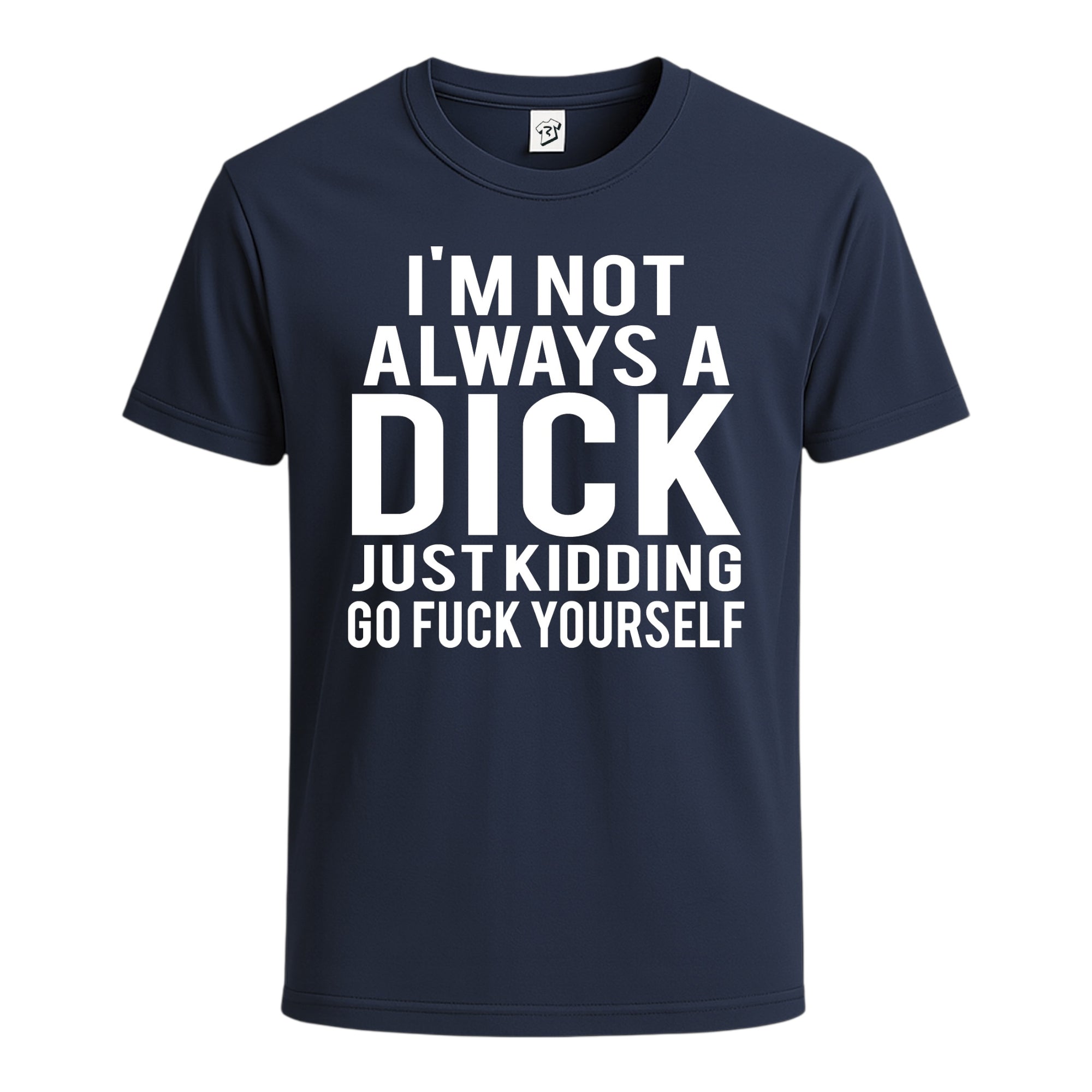 Tees Club graphic tee I'm Not Always a Dick Just Kidding Go Fuck Yourself - Cotton Tee Navy Size S back view