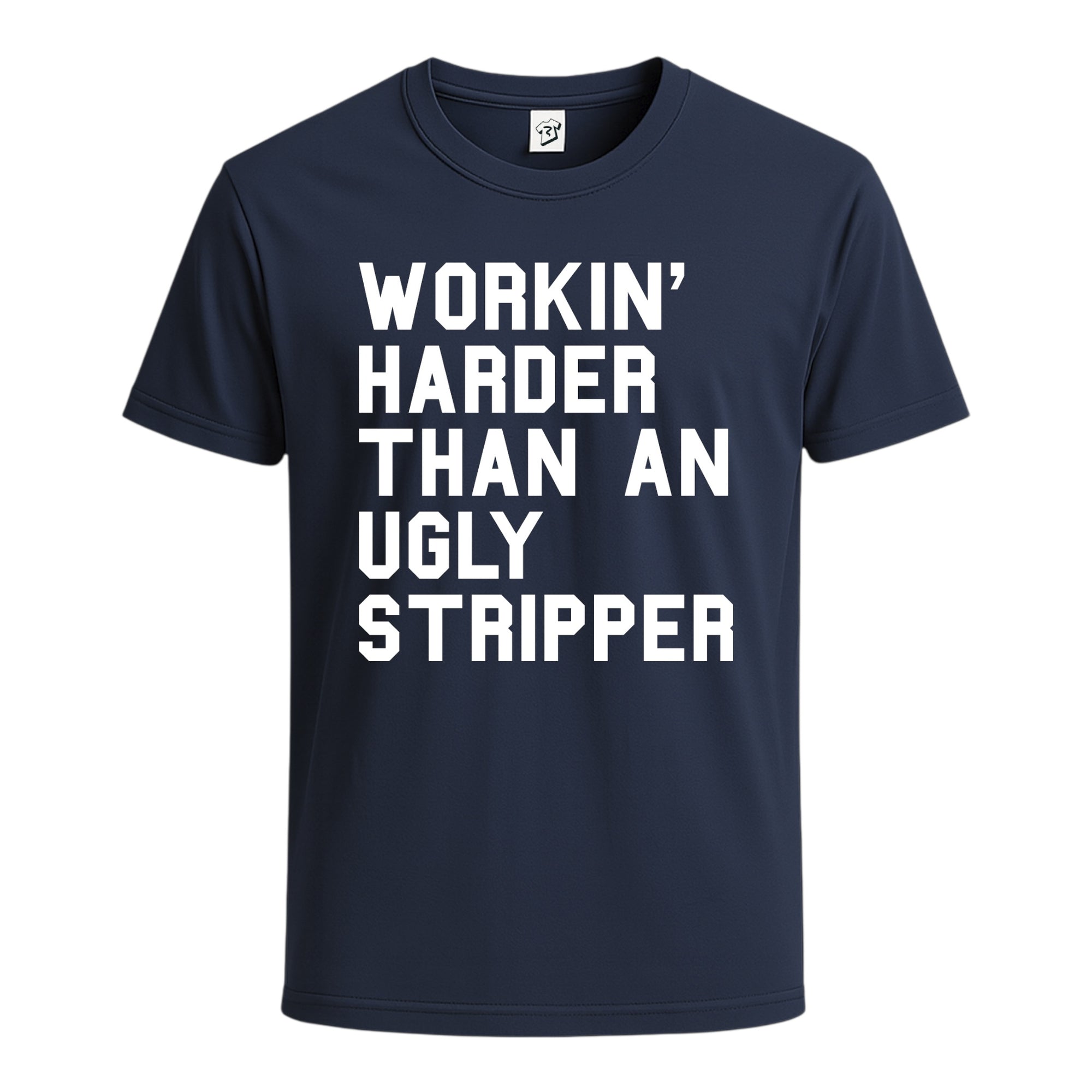 Tees Club graphic tee Workin' Harder Than an Ugly Stripper - Cotton Tee Navy Size S front view