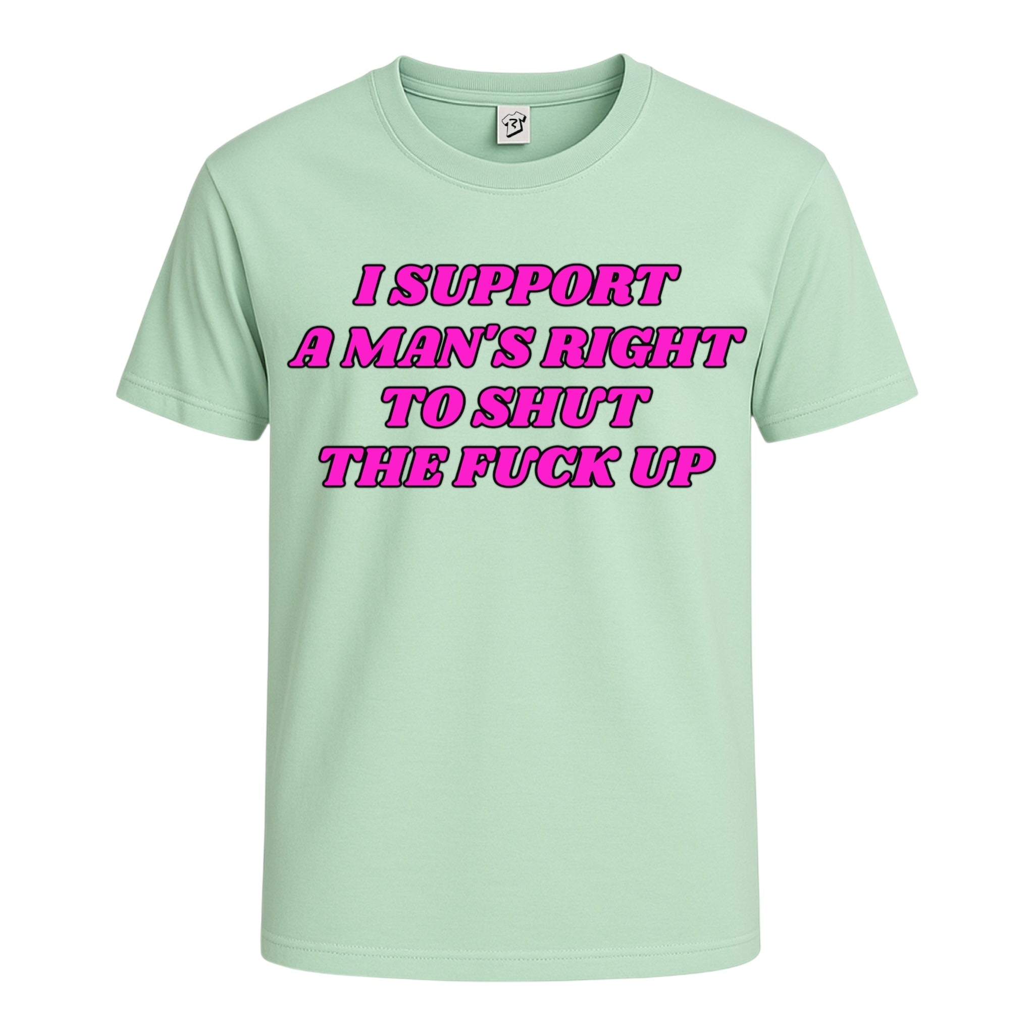 "I Support a Man's Right to Shut The Fuck Up" Cotton Tee