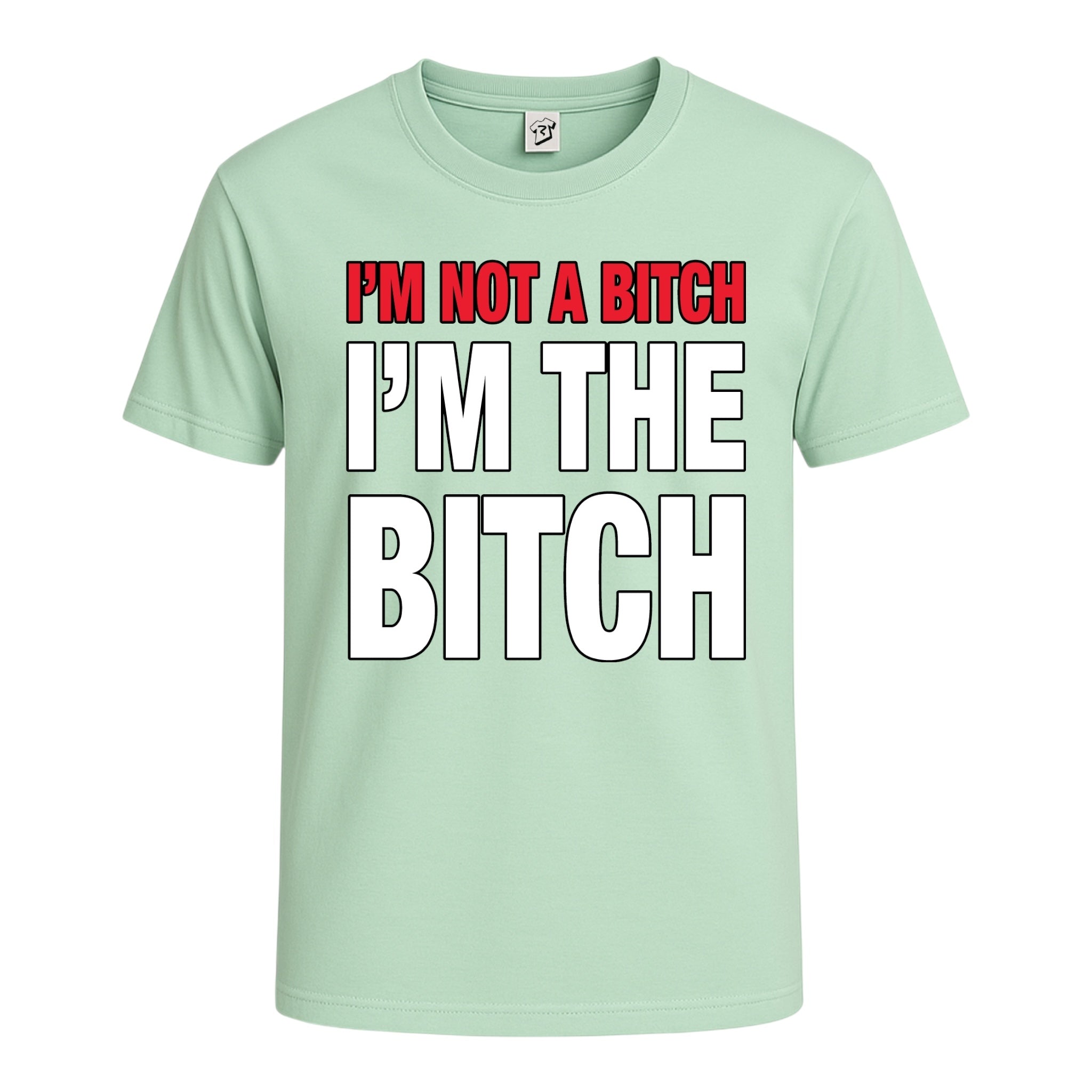 "I'm Not a Bitch I'm The Bitch" Cotton Tee