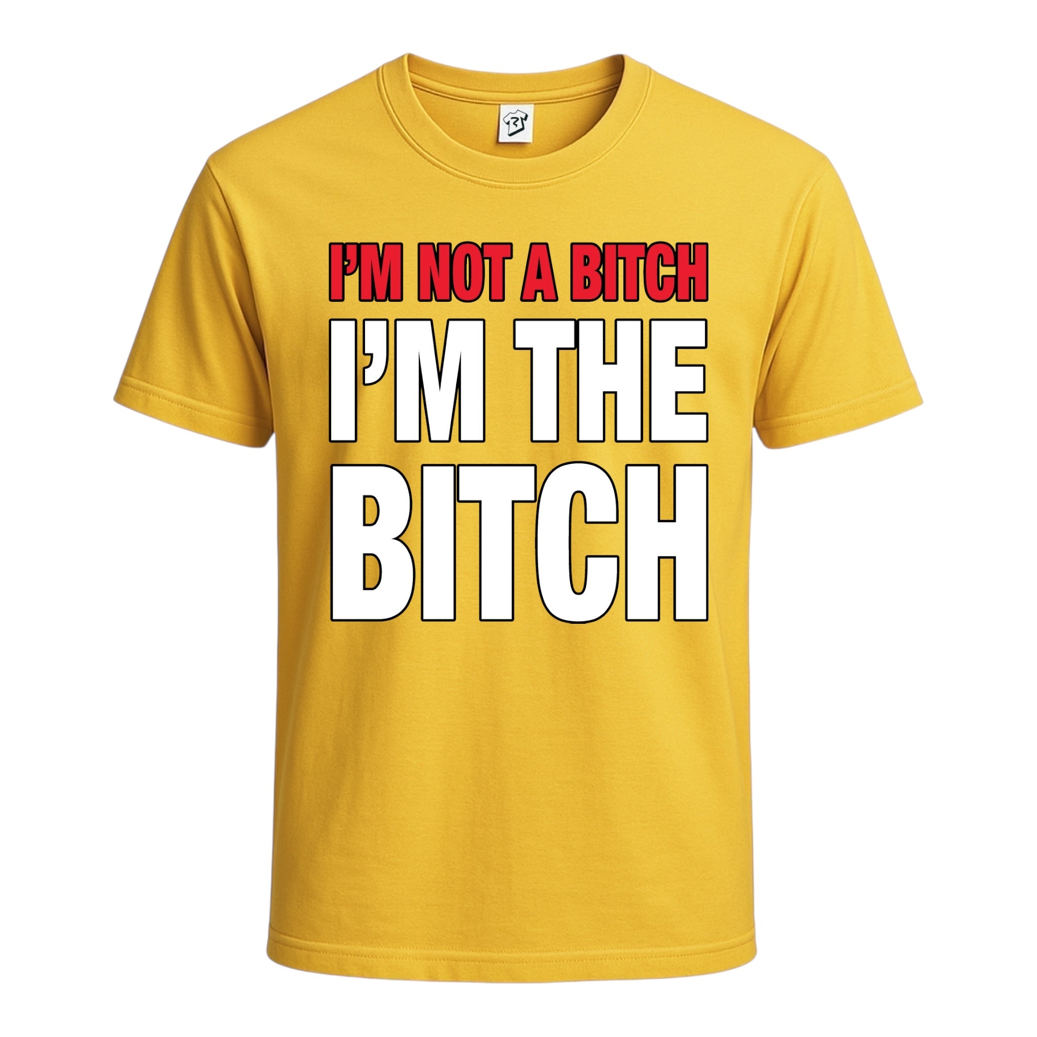 "I'm Not a Bitch I'm The Bitch" Cotton Tee