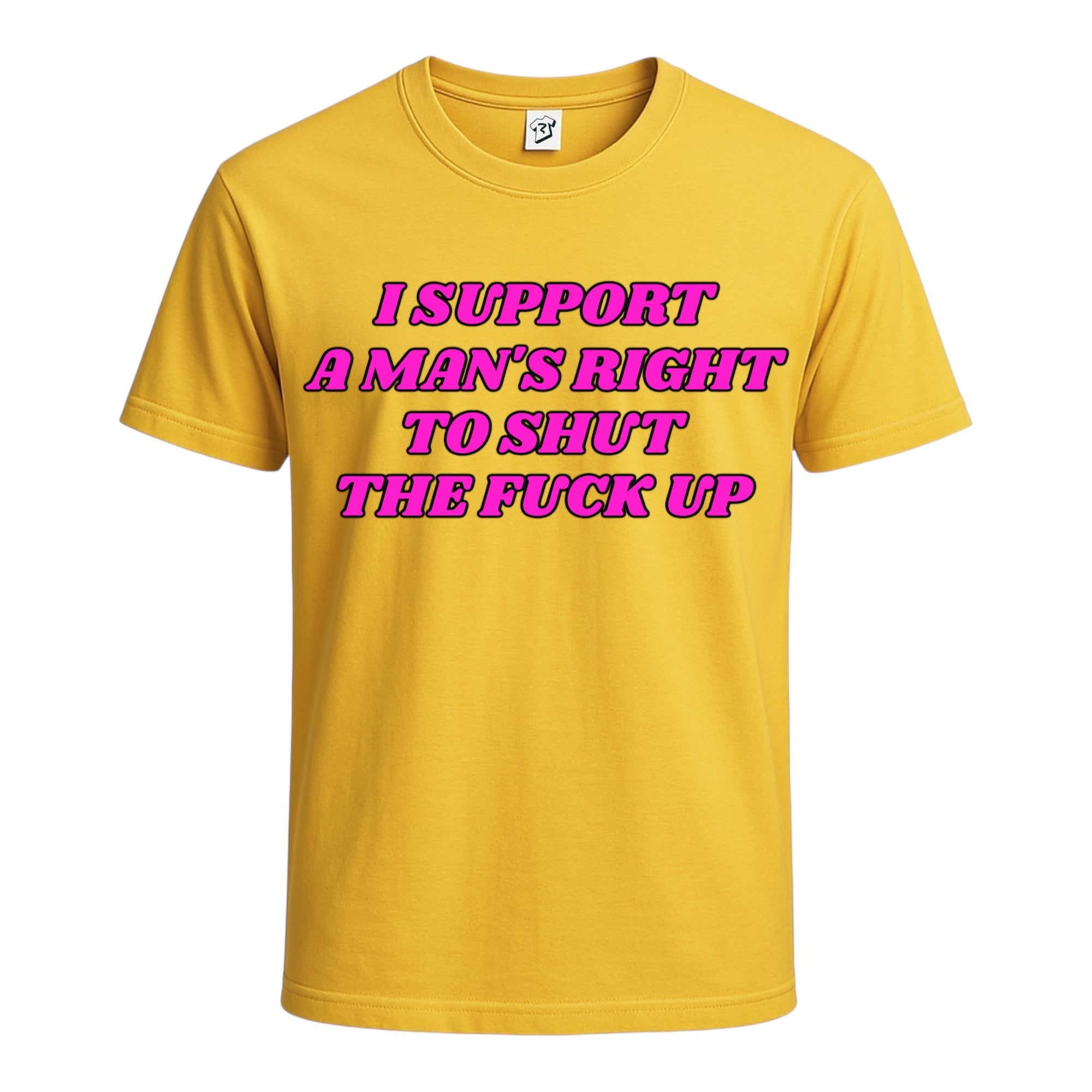 "I Support a Man's Right to Shut The Fuck Up" Cotton Tee