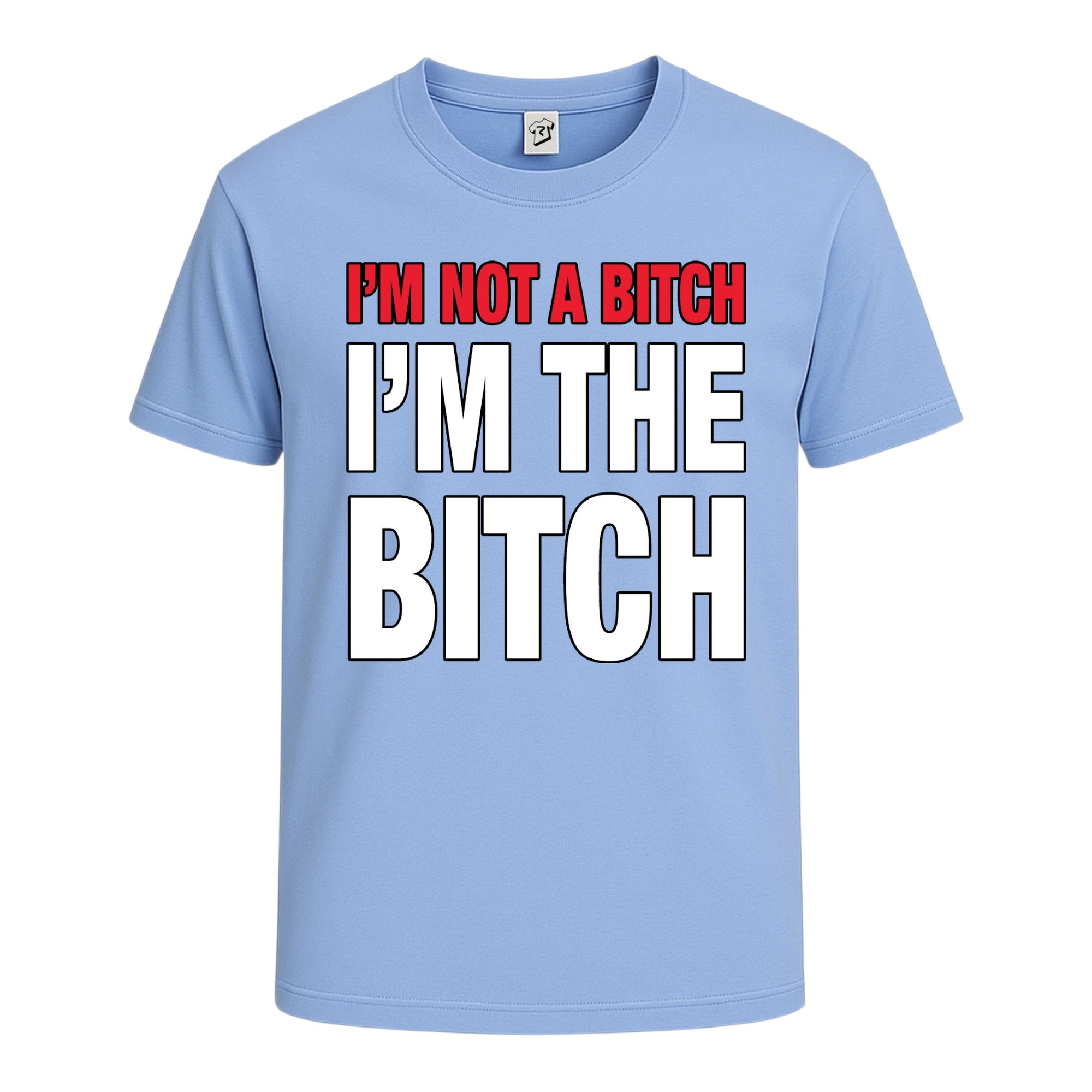 "I'm Not a Bitch I'm The Bitch" Cotton Tee