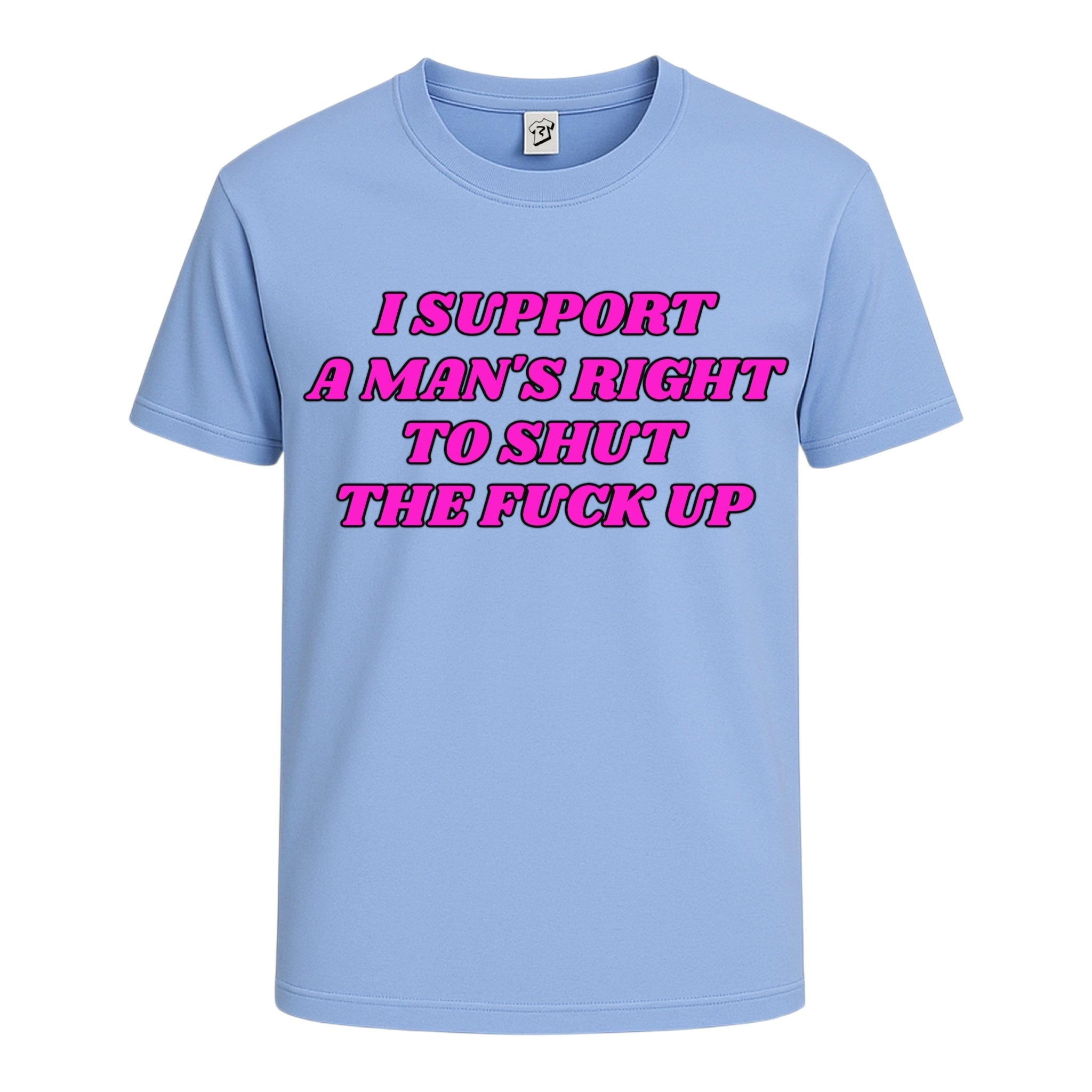 "I Support a Man's Right to Shut The Fuck Up" Cotton Tee