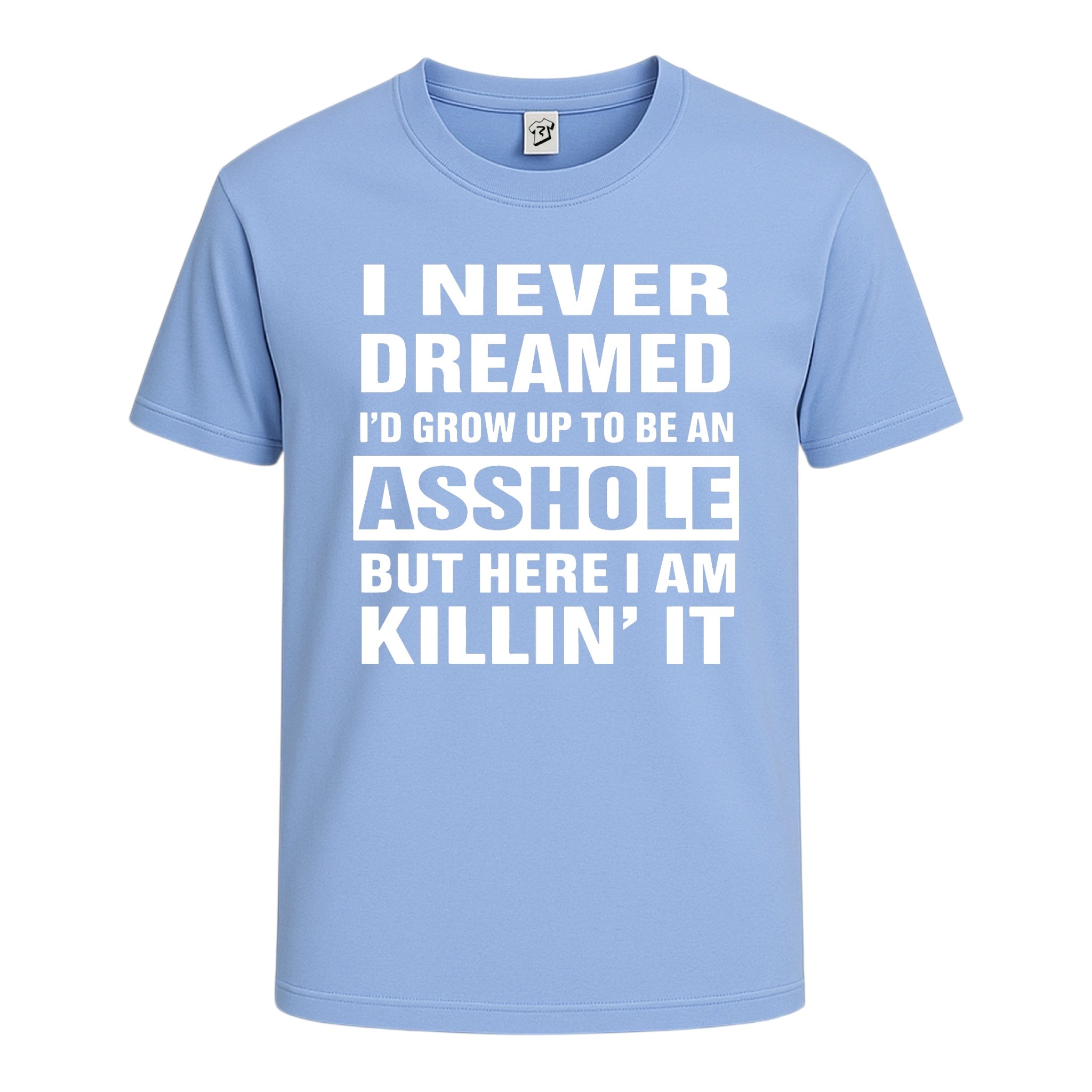 Tees Club graphic tee I Never Dreamed I'd Grow Up to Be an Asshole But Here I Am Killin' It - Cotton Tee Navy Size L detail