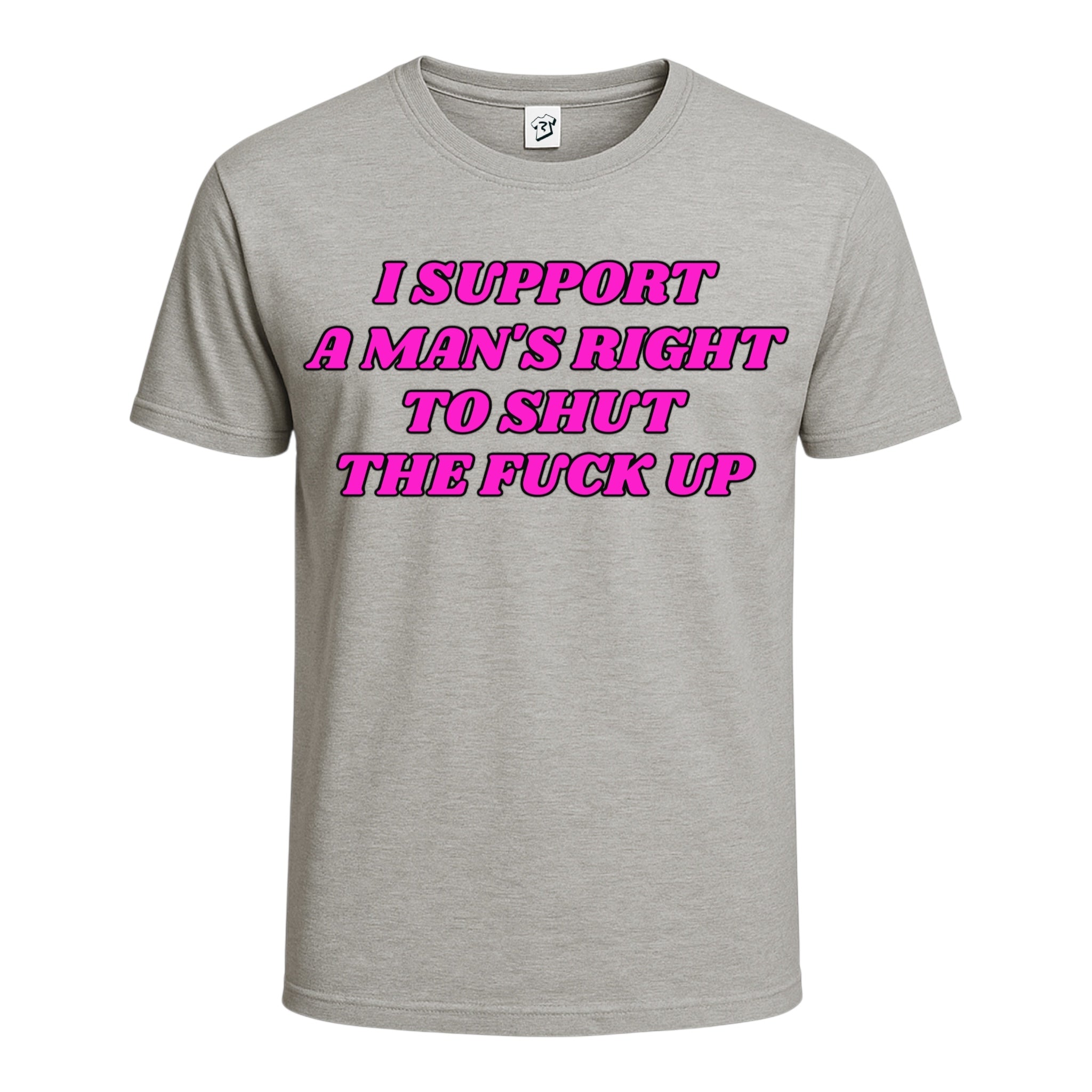 "I Support a Man's Right to Shut The Fuck Up" Cotton Tee