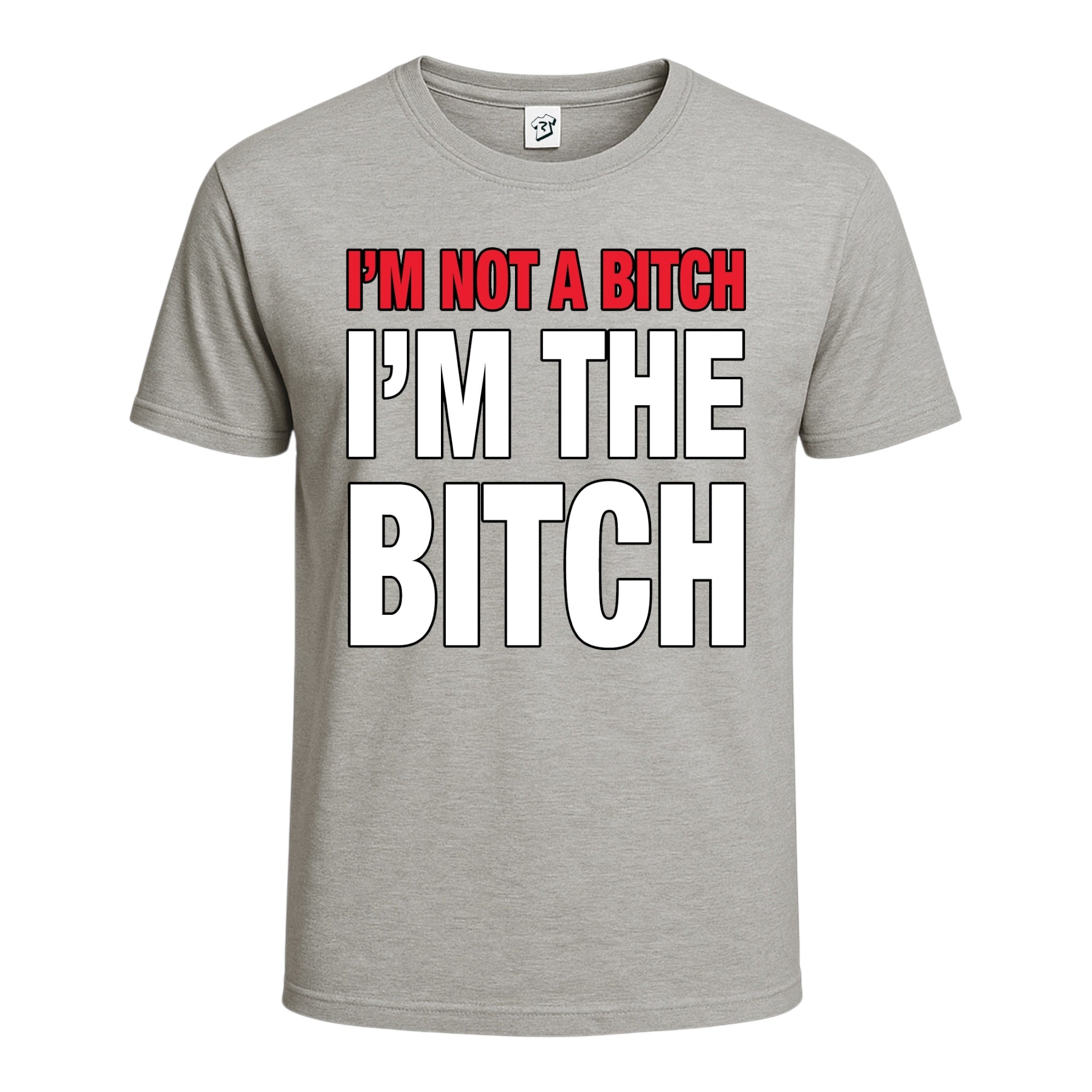 "I'm Not a Bitch I'm The Bitch" Cotton Tee