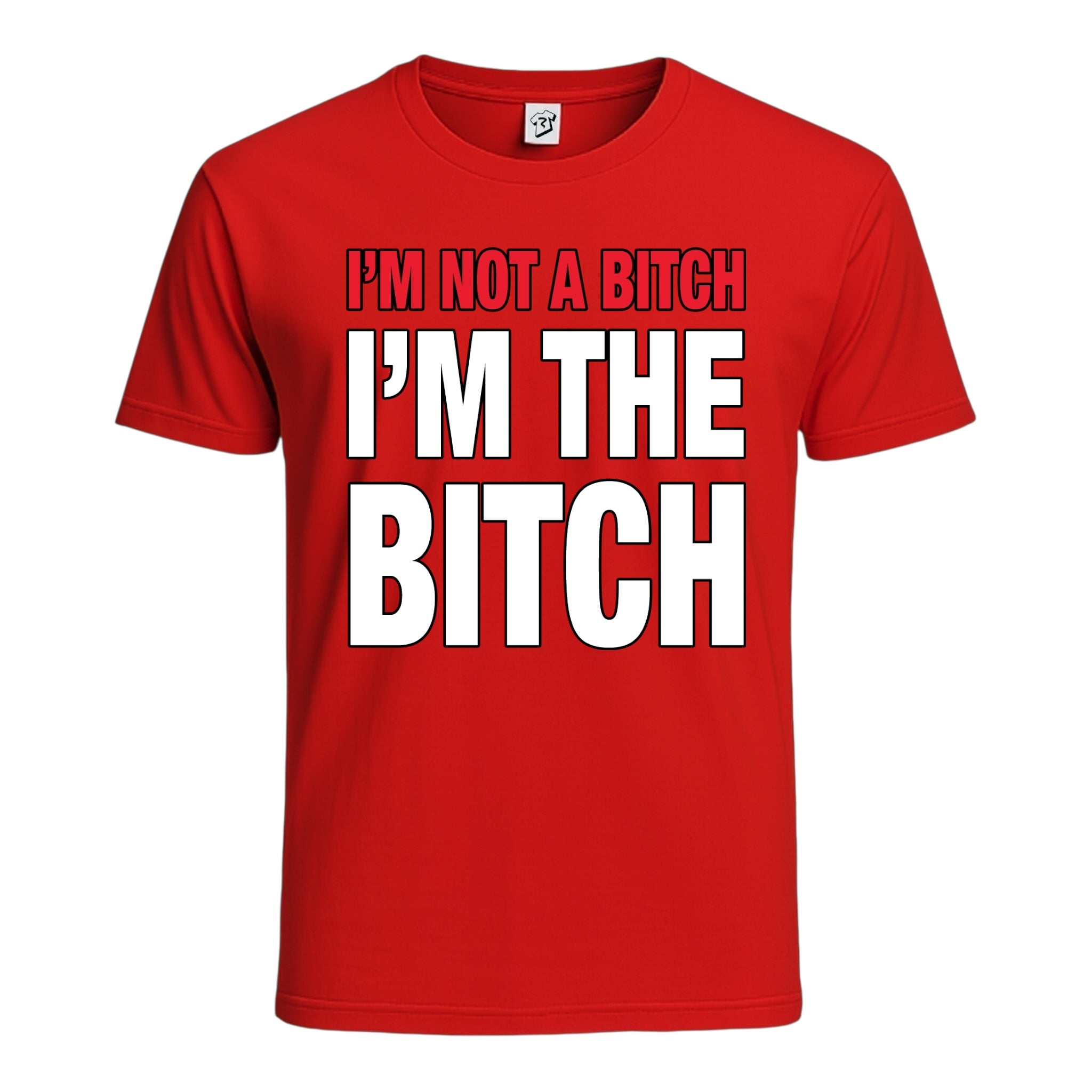 "I'm Not a Bitch I'm The Bitch" Cotton Tee
