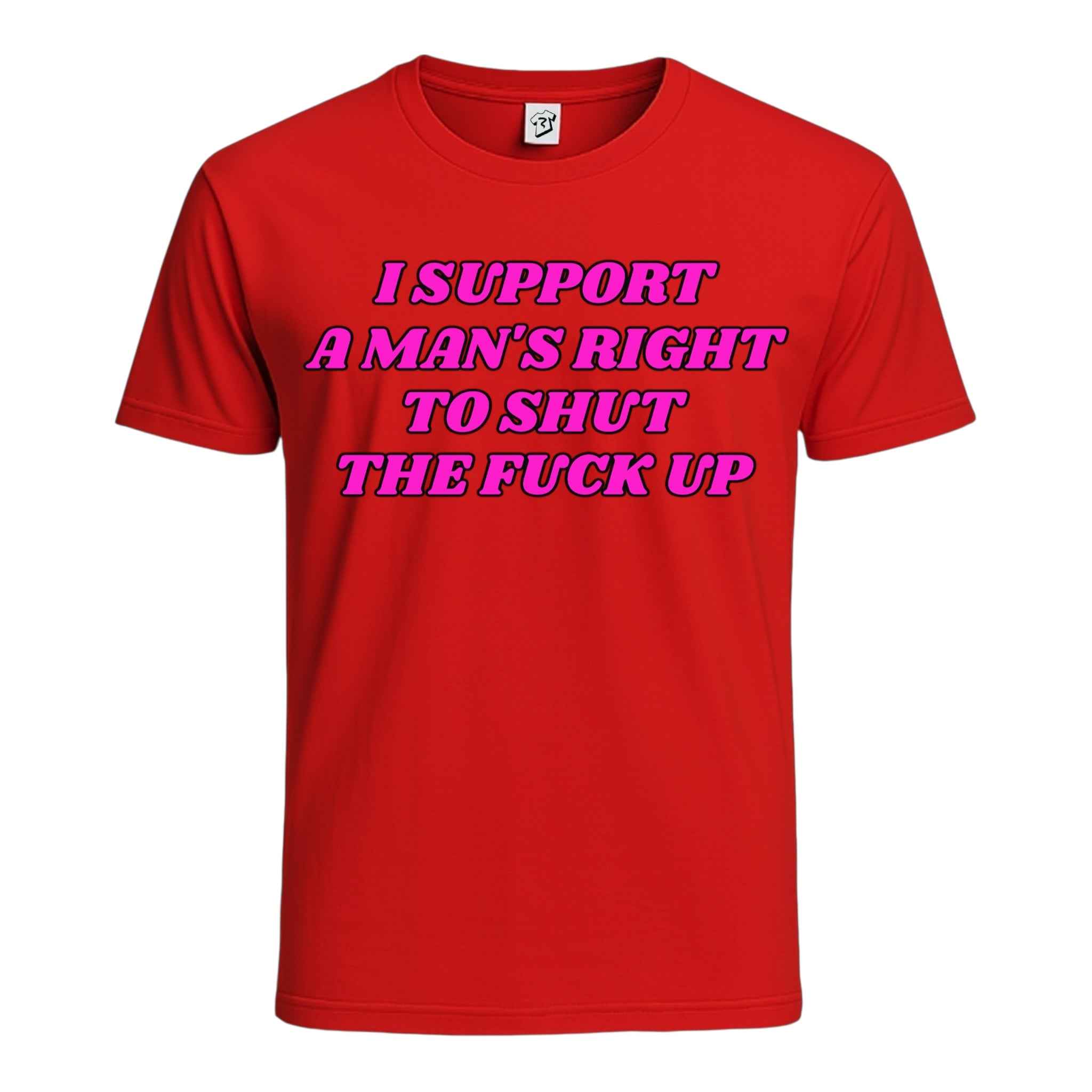 "I Support a Man's Right to Shut The Fuck Up" Cotton Tee