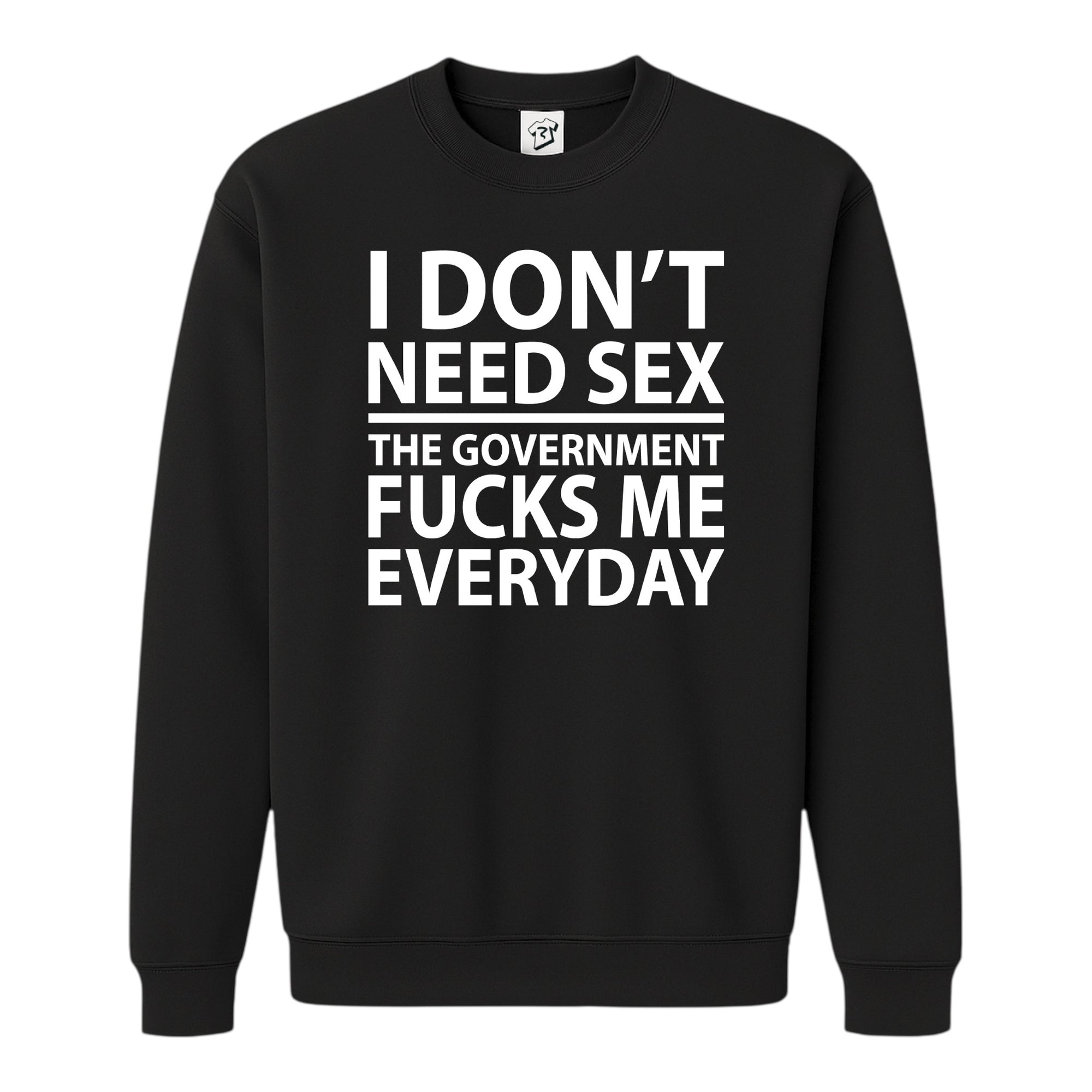 Tees Club crewneck sweatshirt I Don't Need Sex the Government Fucks Me Everyday - Sweatshirt Black Size S front view