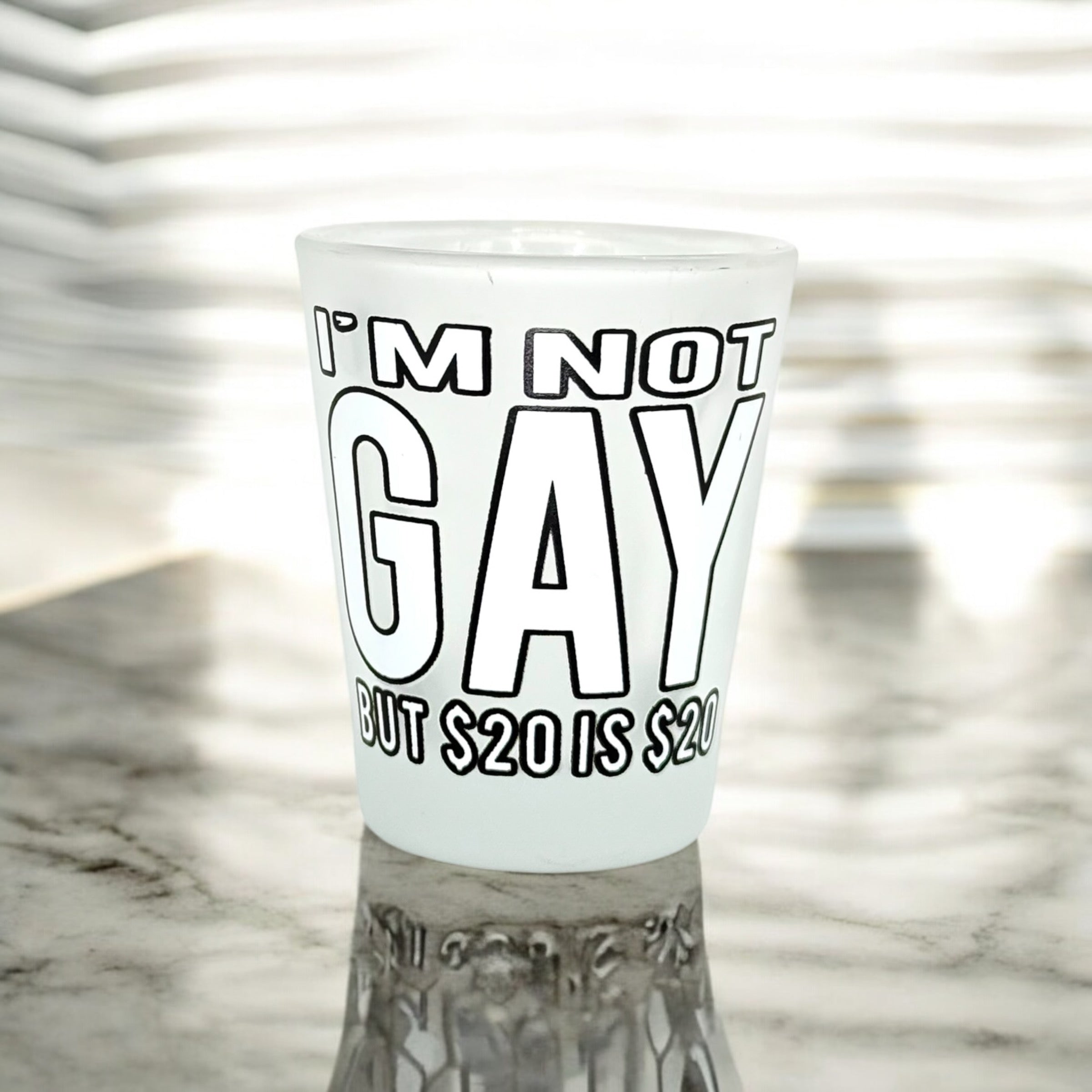 "I'm Not Gay But $20 is $20" Funny Shot Glass