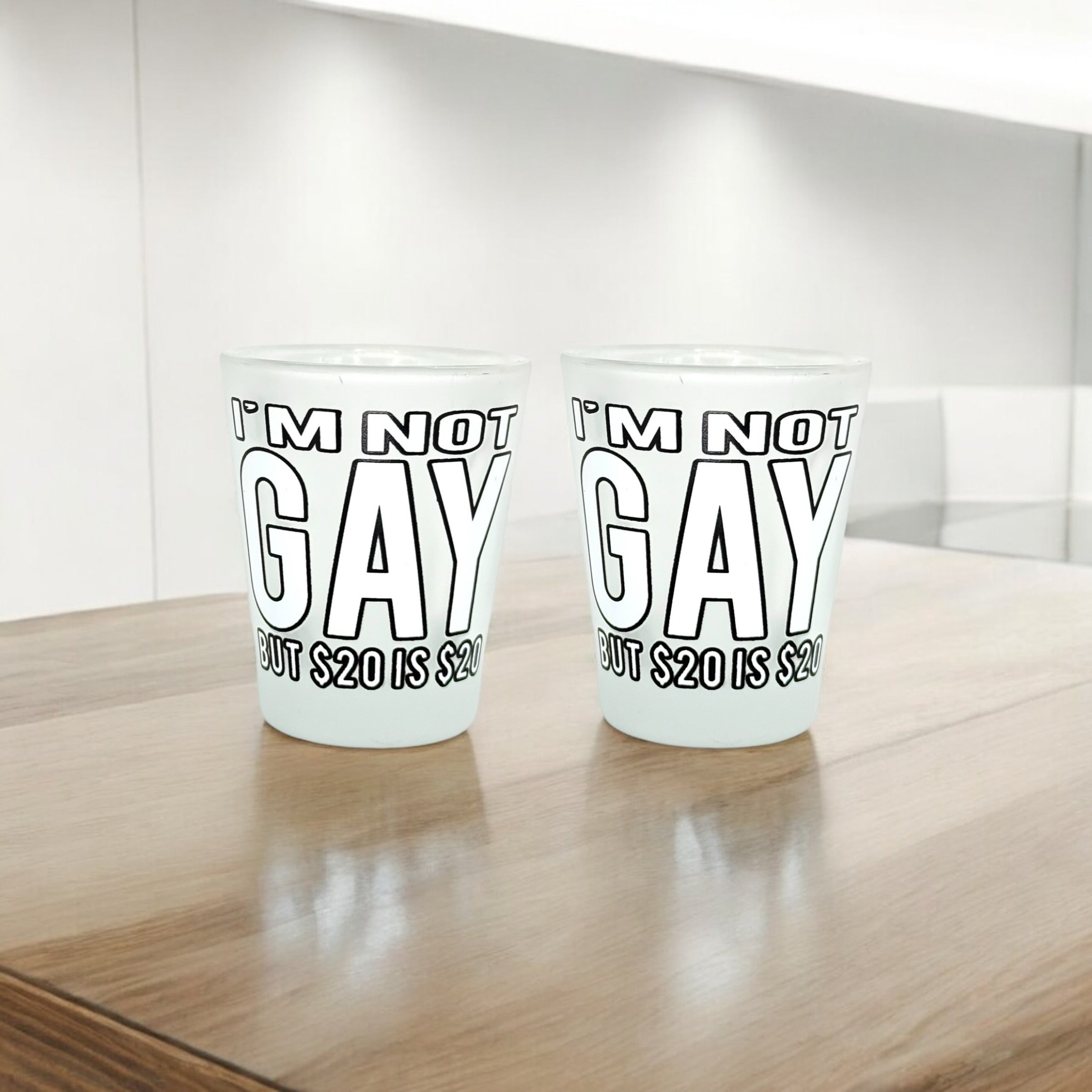 "I'm Not Gay But $20 is $20" Funny Shot Glass