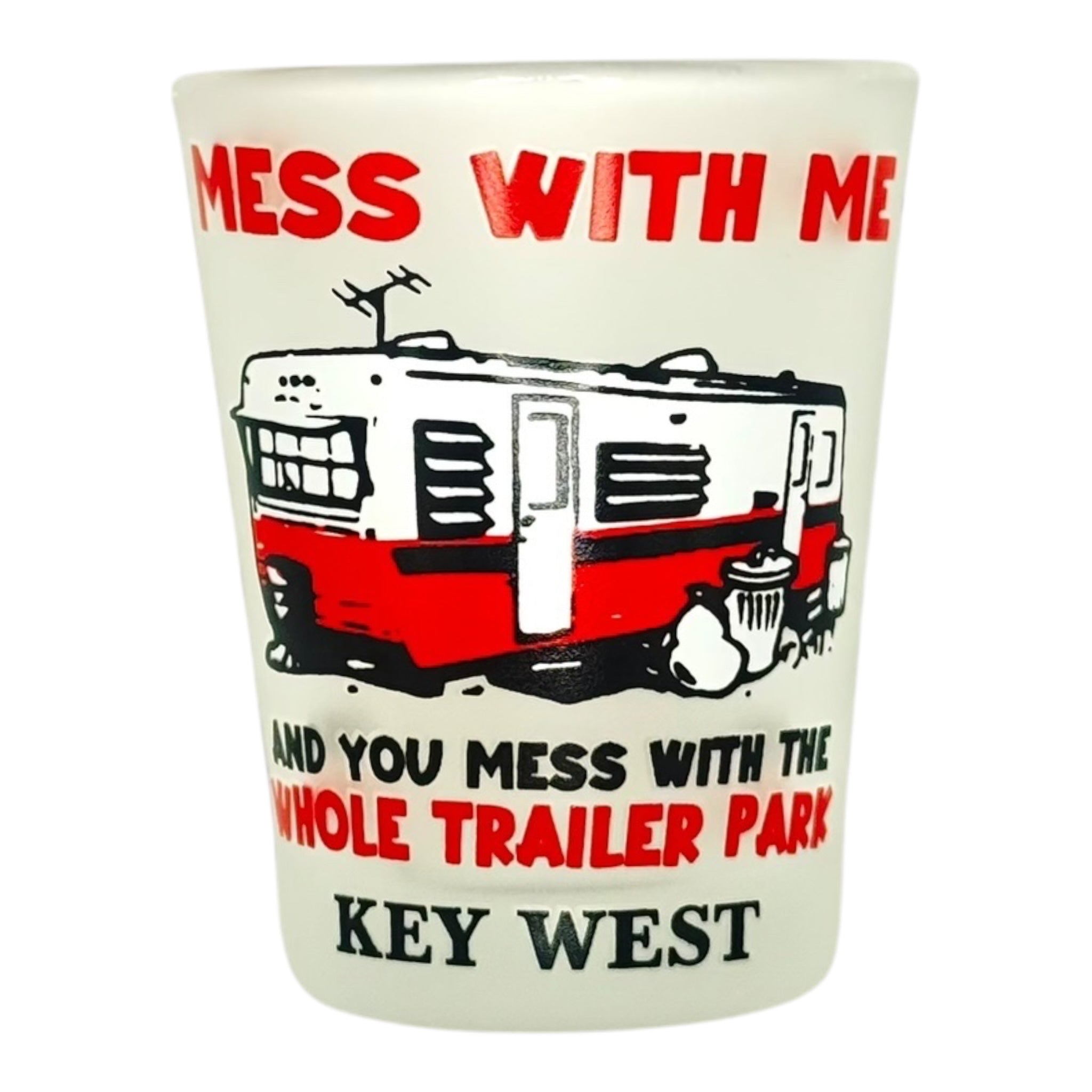 Tees Club shot glass set Mess With Me You Mess With the Whole Trailer Park - Funny Shot Glass KW front view