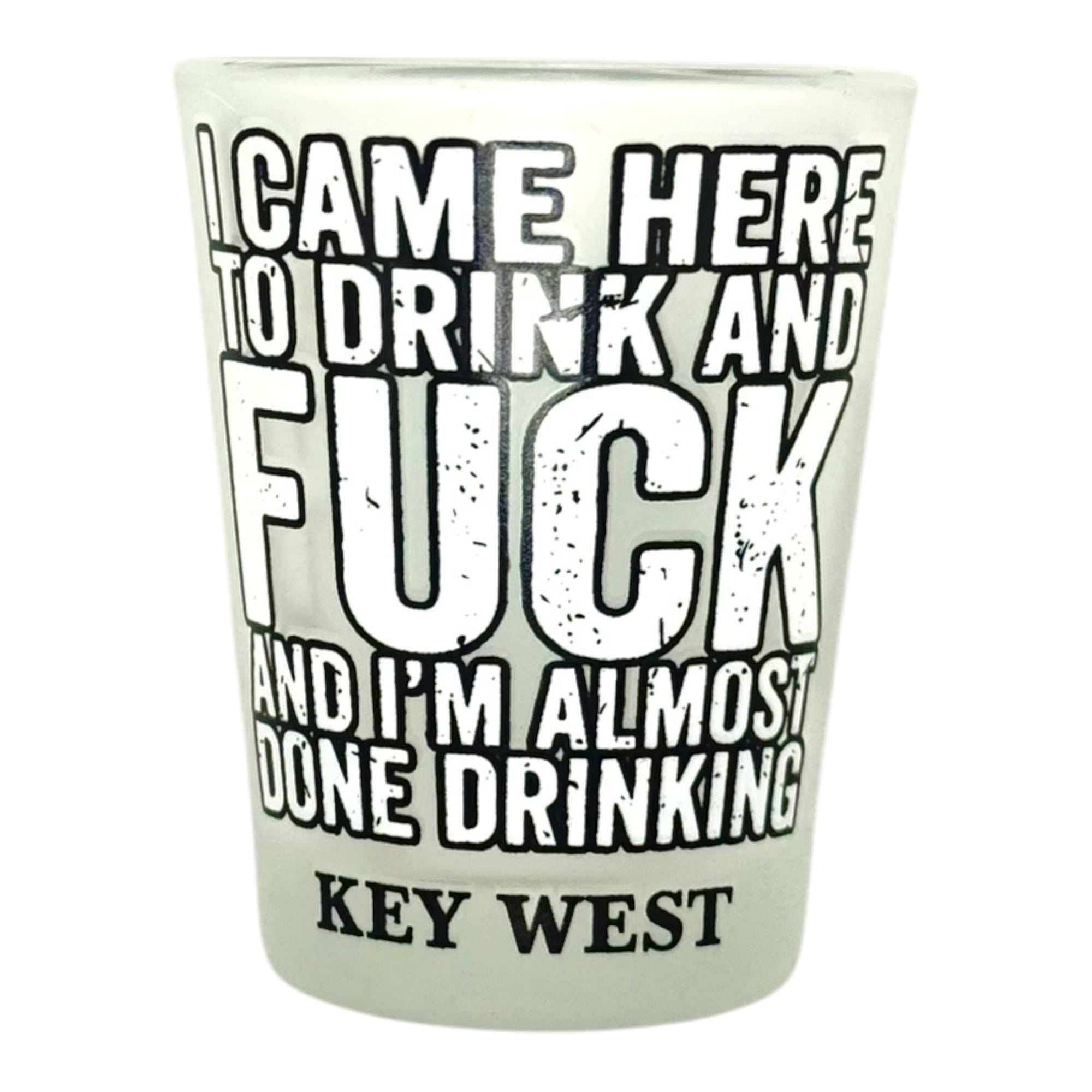 Tees Club shot glass set I Came Here to Drink and Fuck and I'm Almost Done Drinking - Funny Shot Glass KW front view