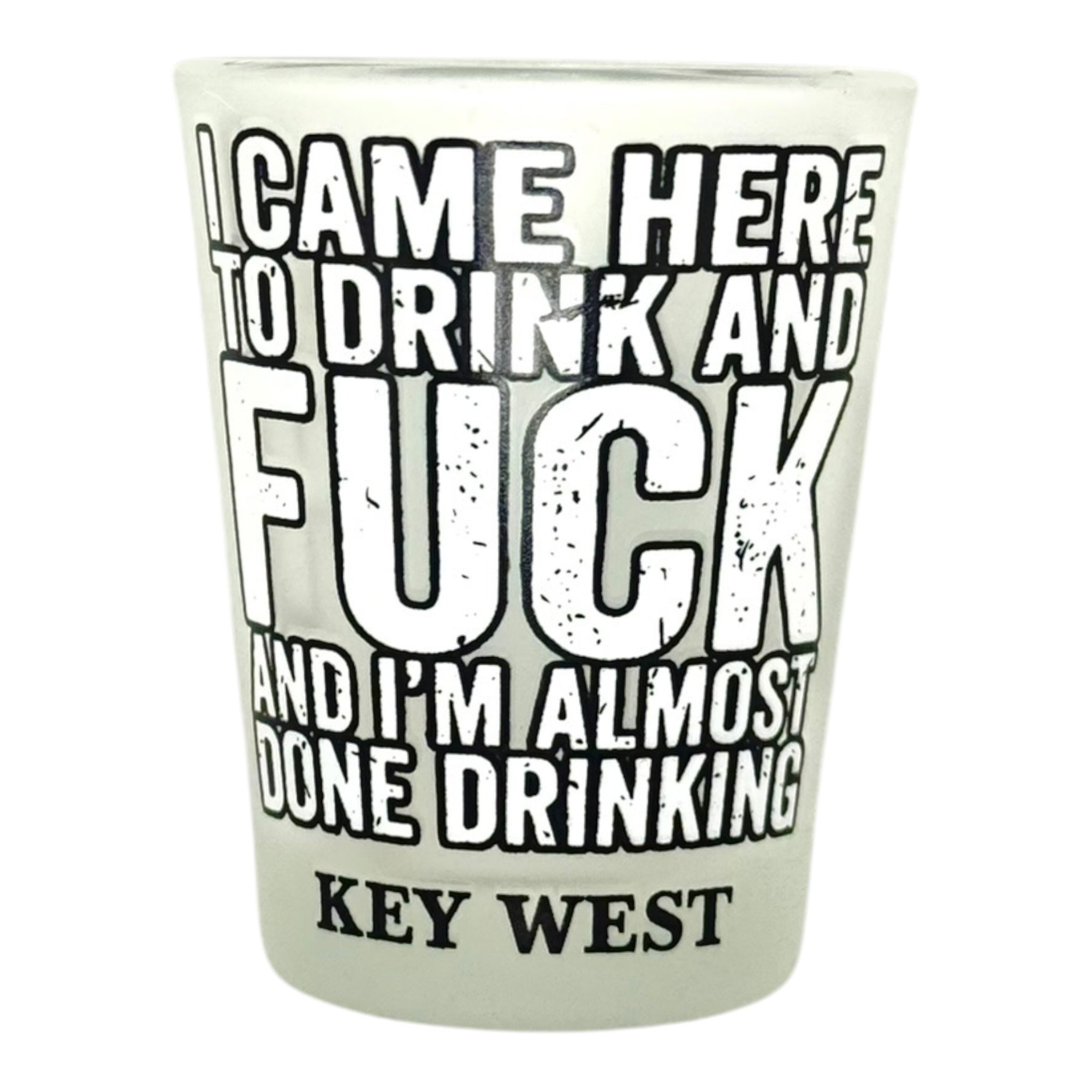Tees Club shot glass set I Came Here to Drink and Fuck and I'm Almost Done Drinking - Funny Shot Glass KW front view