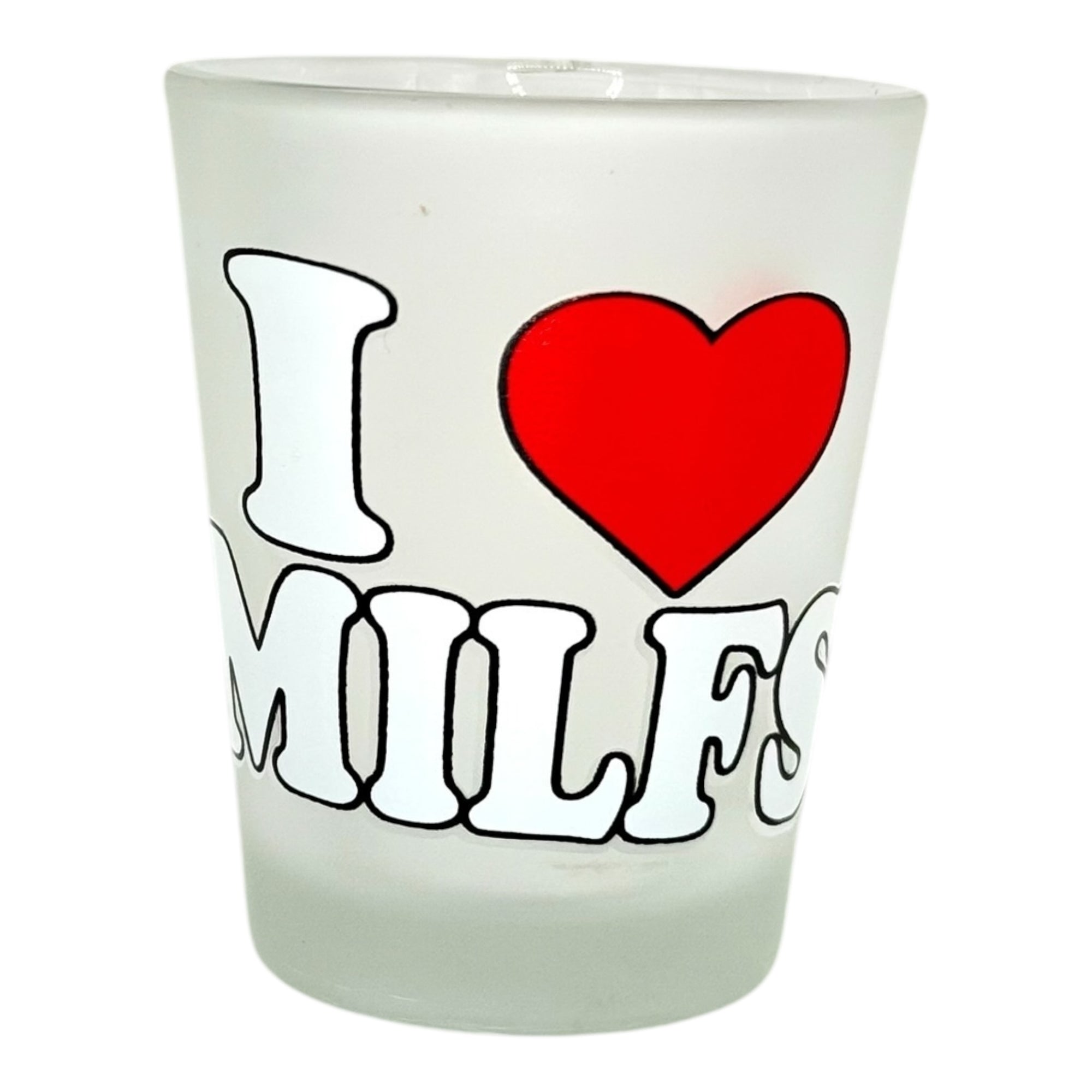 "I Love MILFS" Funny Shot Glass