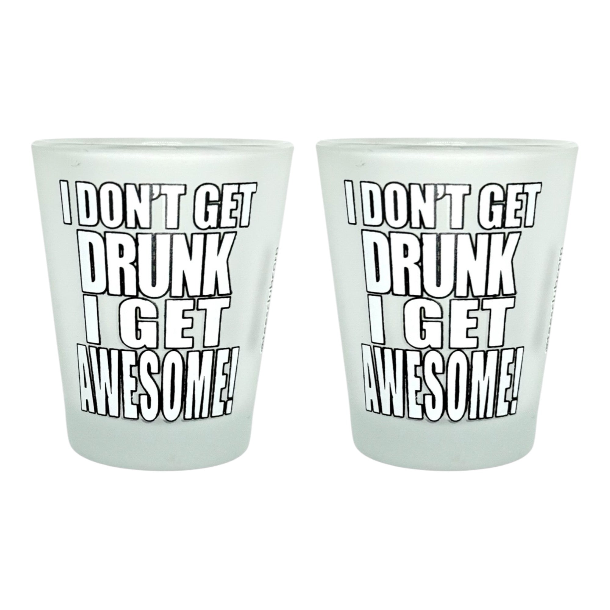 "I Don't Get Drunk I Get Awesome" Funny Shot Glass