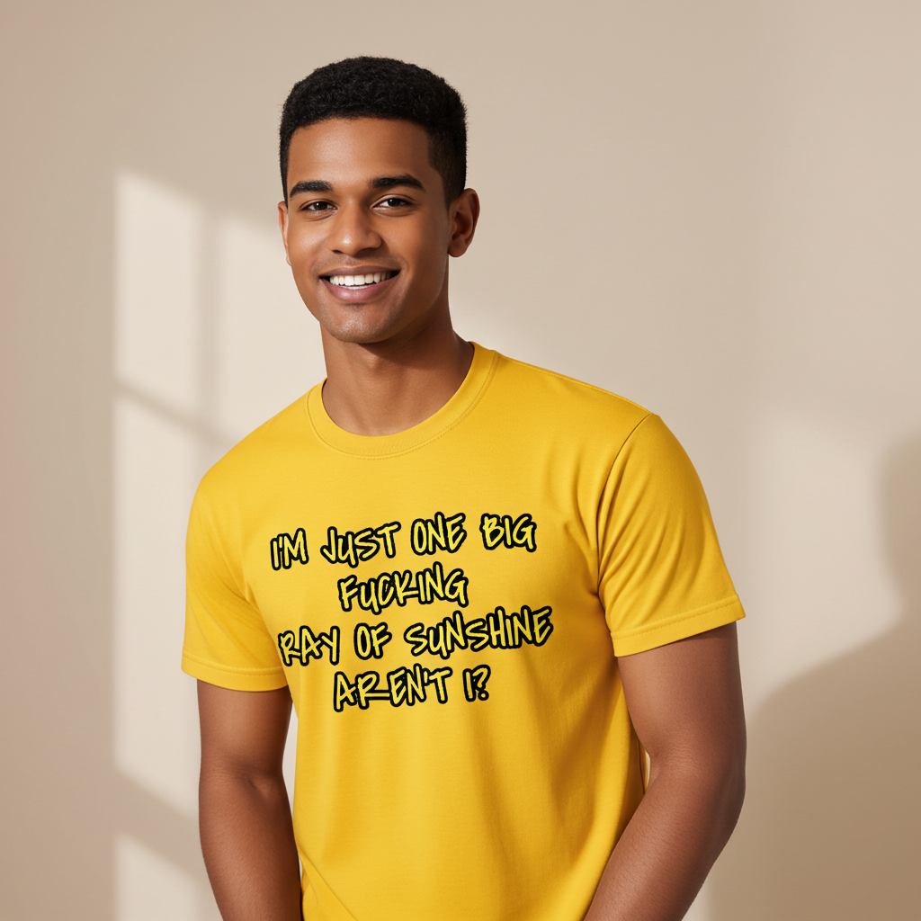 I'm Just One Big Fucking Ray of Sunshine - Cotton Tee