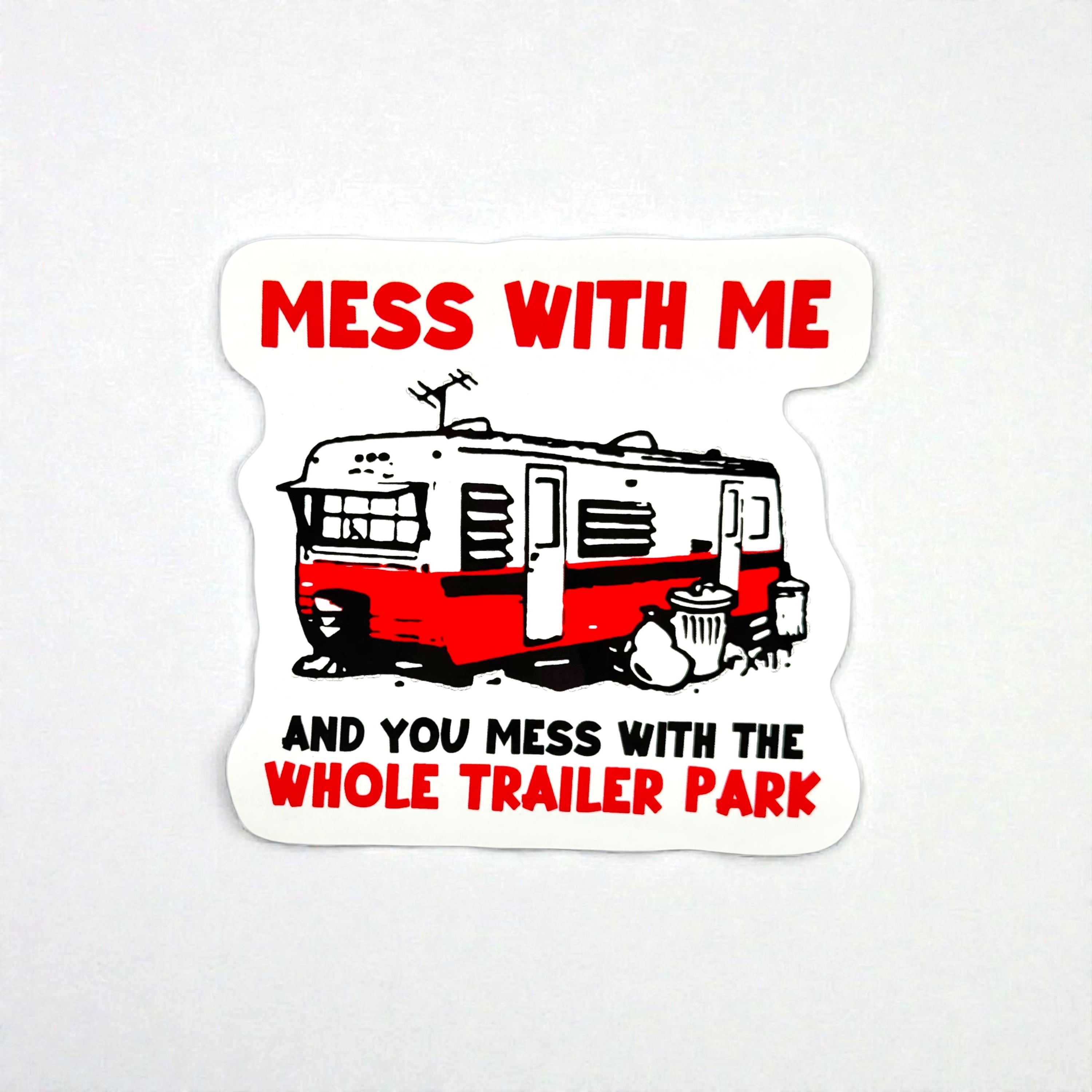 Tees Club vinyl sticker pack Mess With Me You Mess With the Whole Trailer Park - Sticker (4" x 3") X3 pack front view