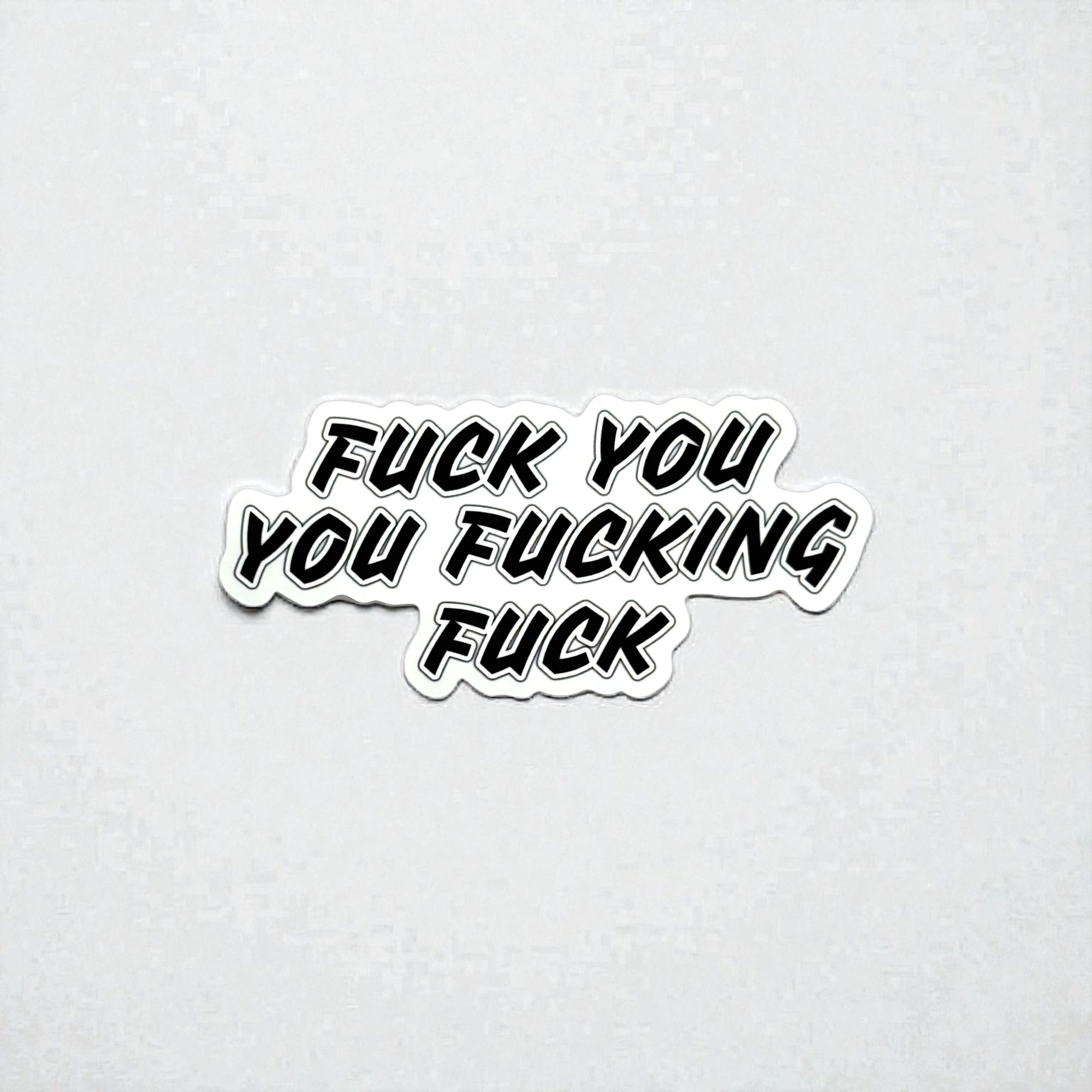 Tees Club vinyl sticker pack Fuck You You Fucking Fuck - Sticker (4" x 3") X3 pack front view