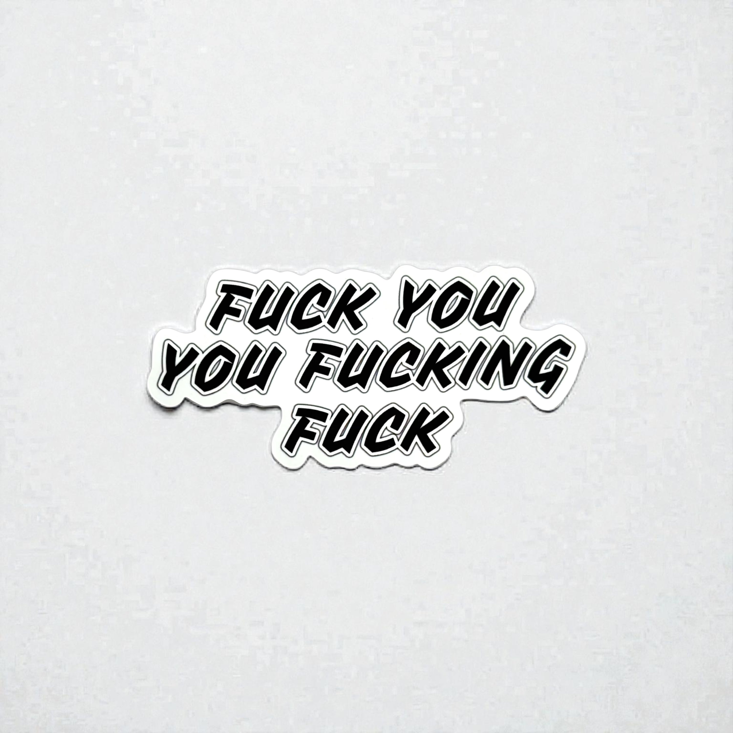 Tees Club vinyl sticker pack Fuck You You Fucking Fuck - Sticker (4" x 3") X3 pack front view