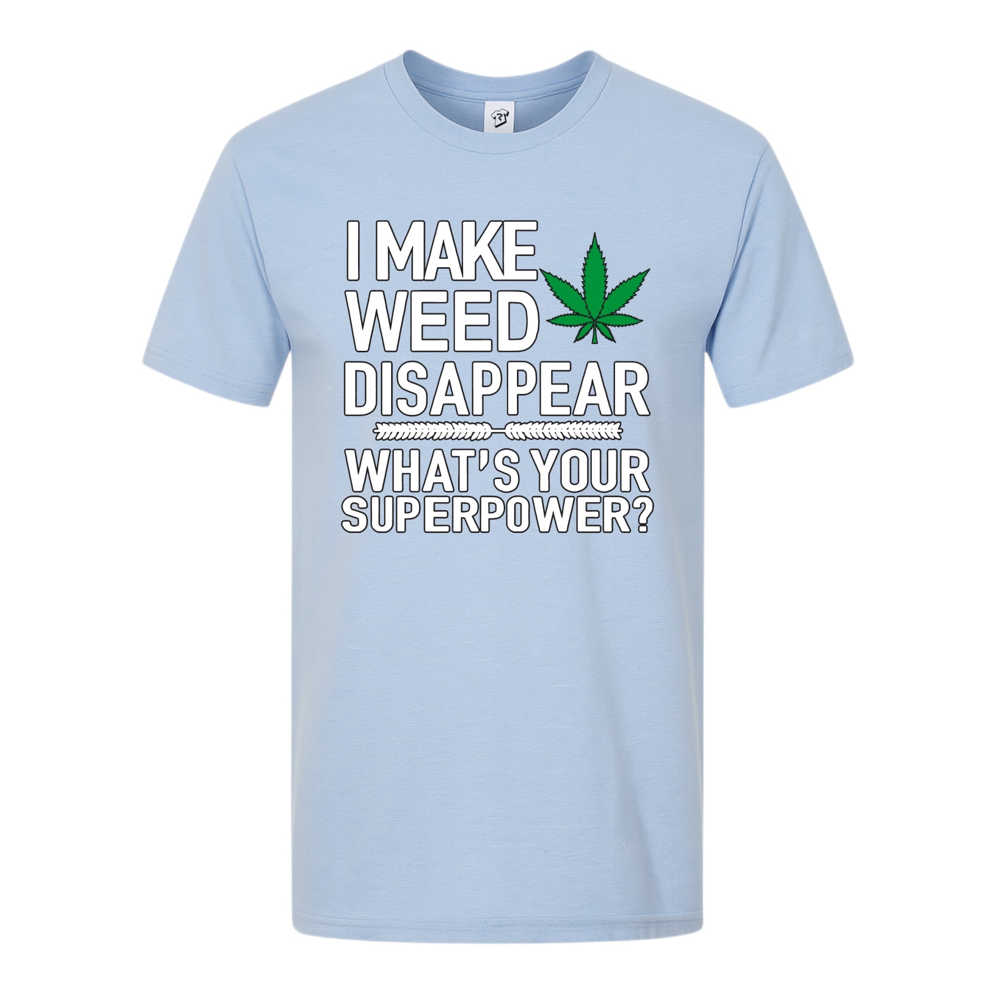 I Make Weed Disappear What's Your Superpower? - Premium Tee