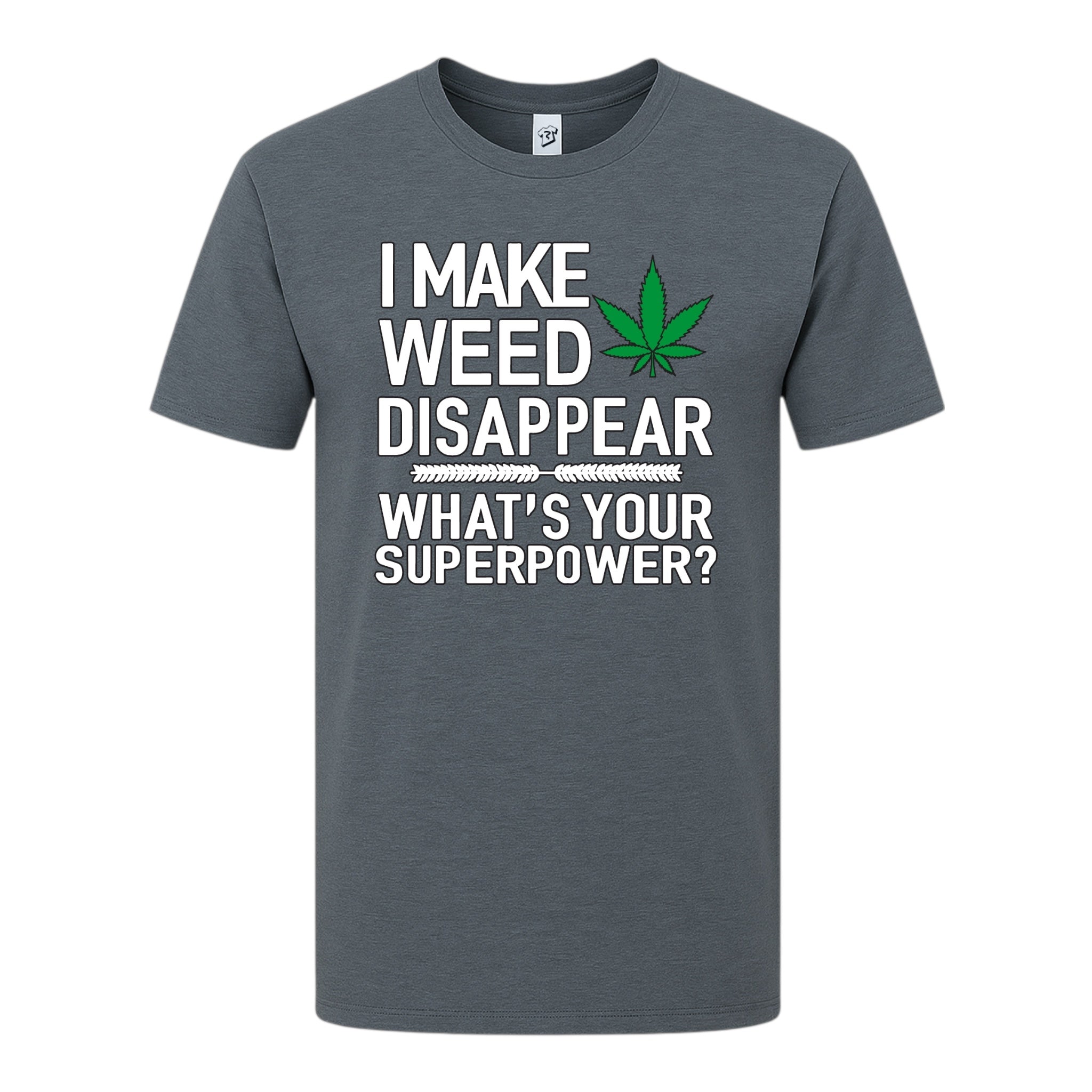 I Make Weed Disappear What's Your Superpower? - Premium Tee