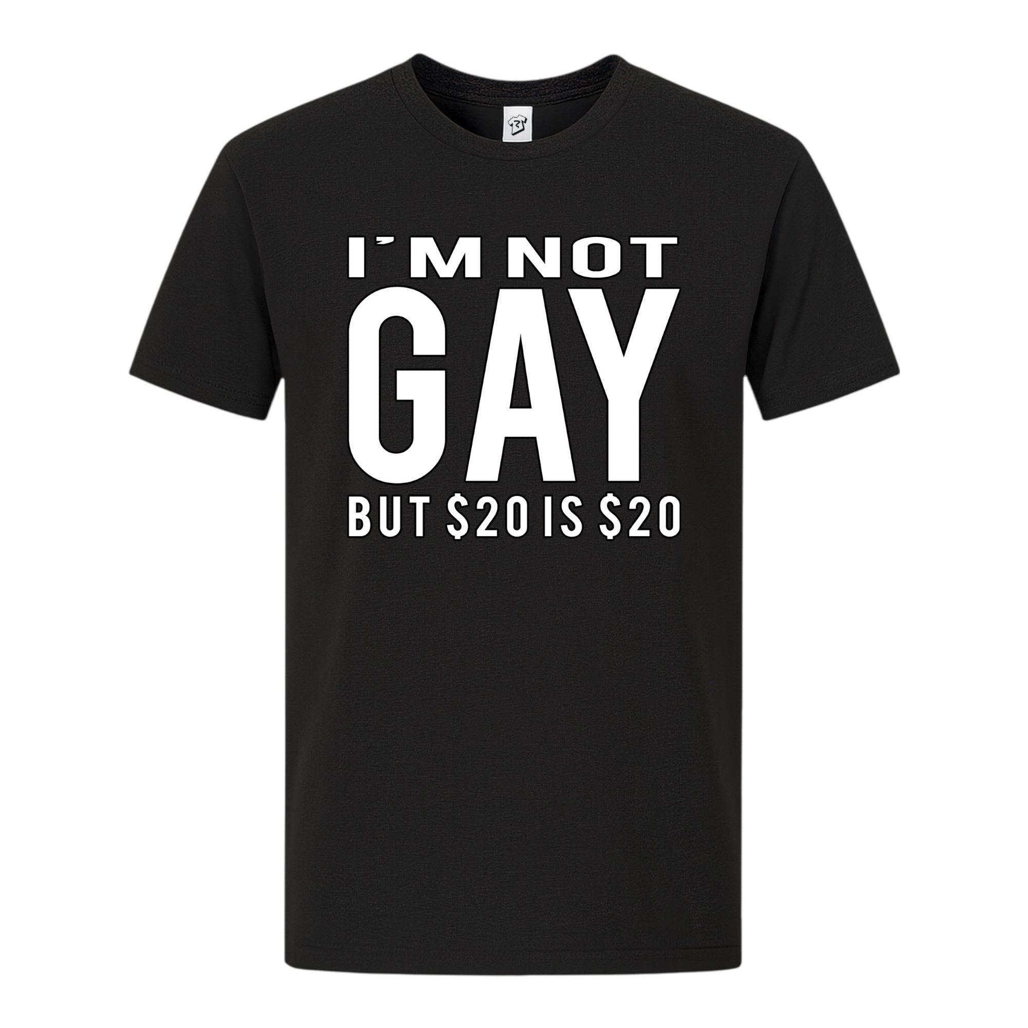 Tees Club graphic tee I'm Not Gay But $20 Is $20 - Premium Tee Black Size S front view