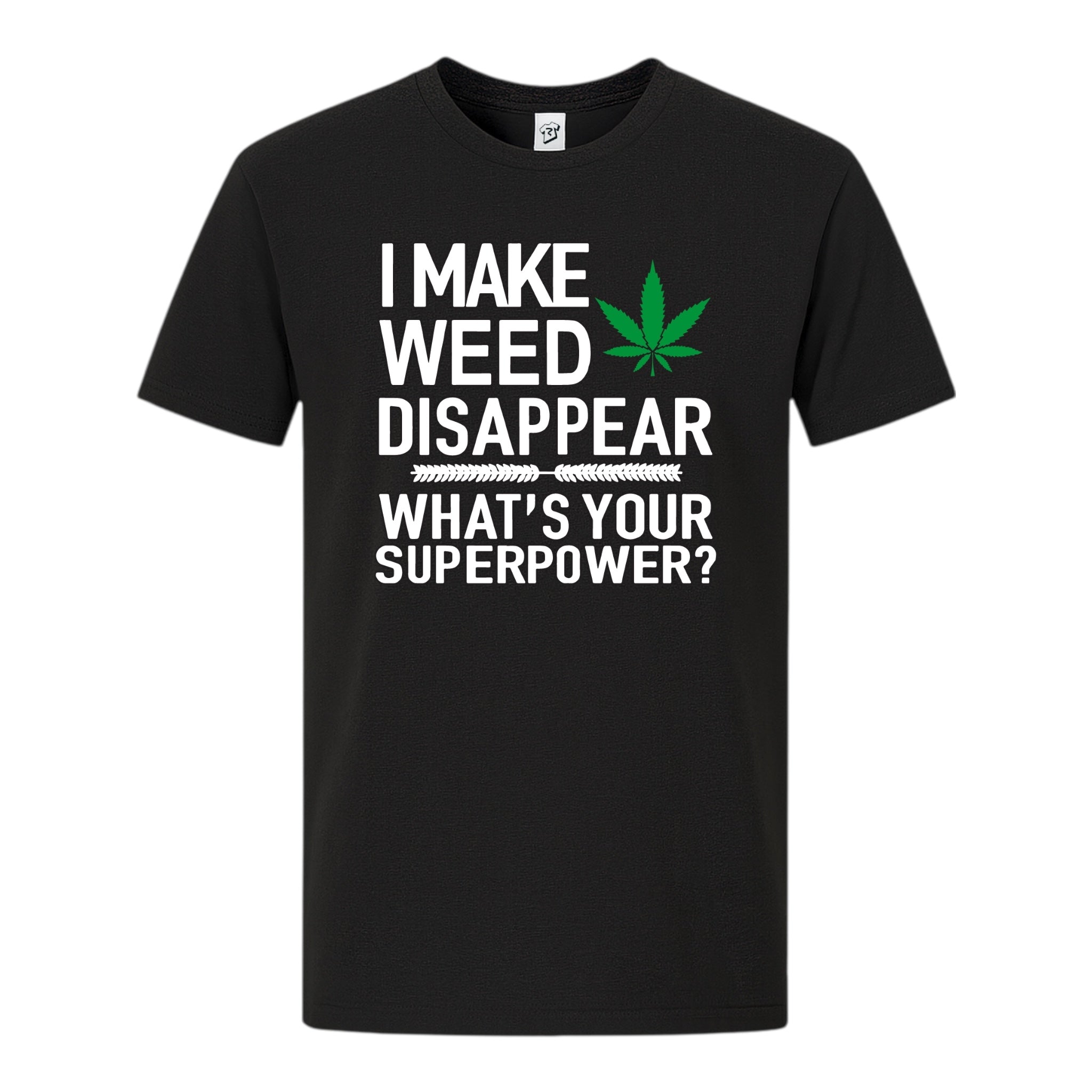 I Make Weed Disappear What's Your Superpower? - Premium Tee