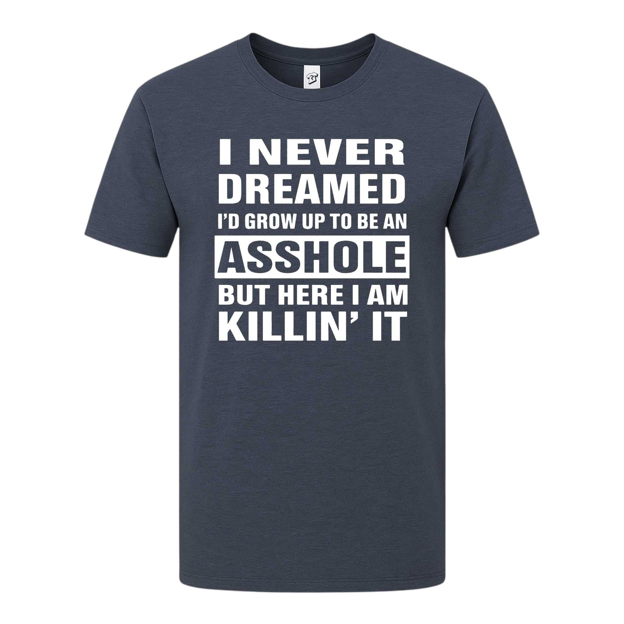 Tees Club graphic tee I Never Dreamed I'd Grow Up to Be an Asshole But Here I Am Killin' It - Premium Tee Black Size S back v