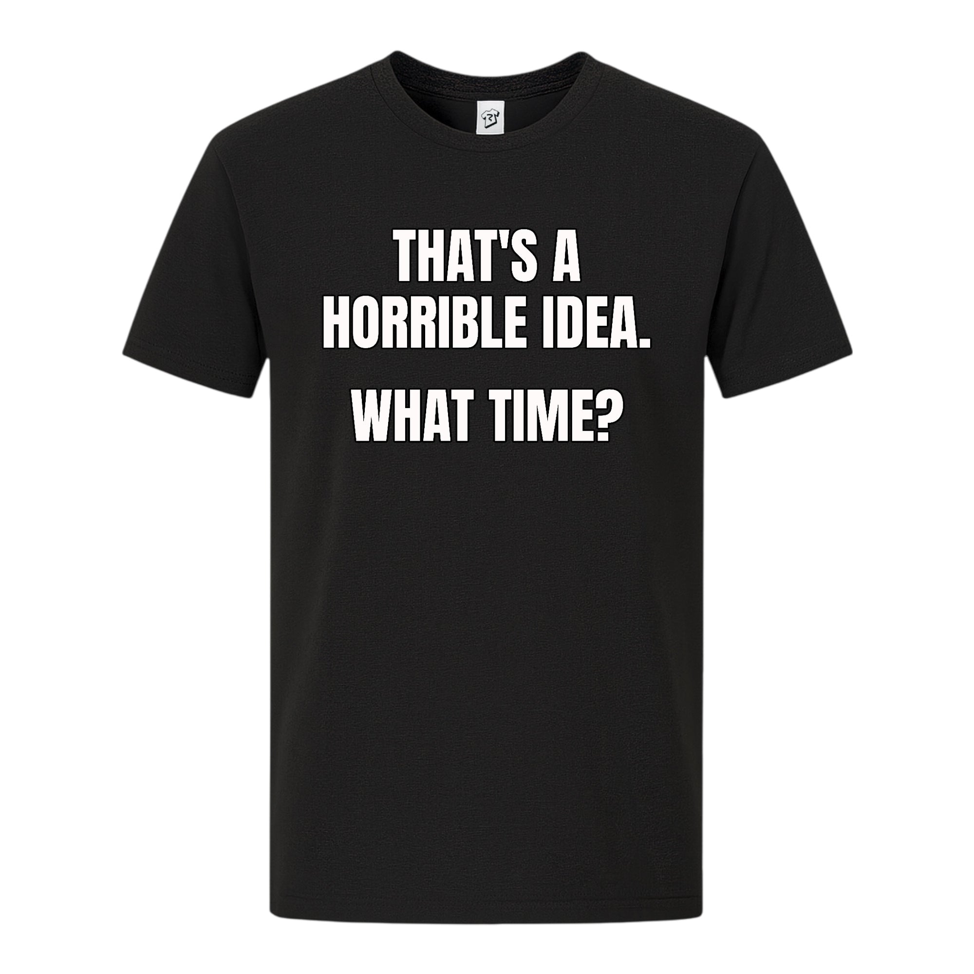 Tees Club graphic tee That's a Horrible Idea...What Time? - Premium Tee Black Size S back view