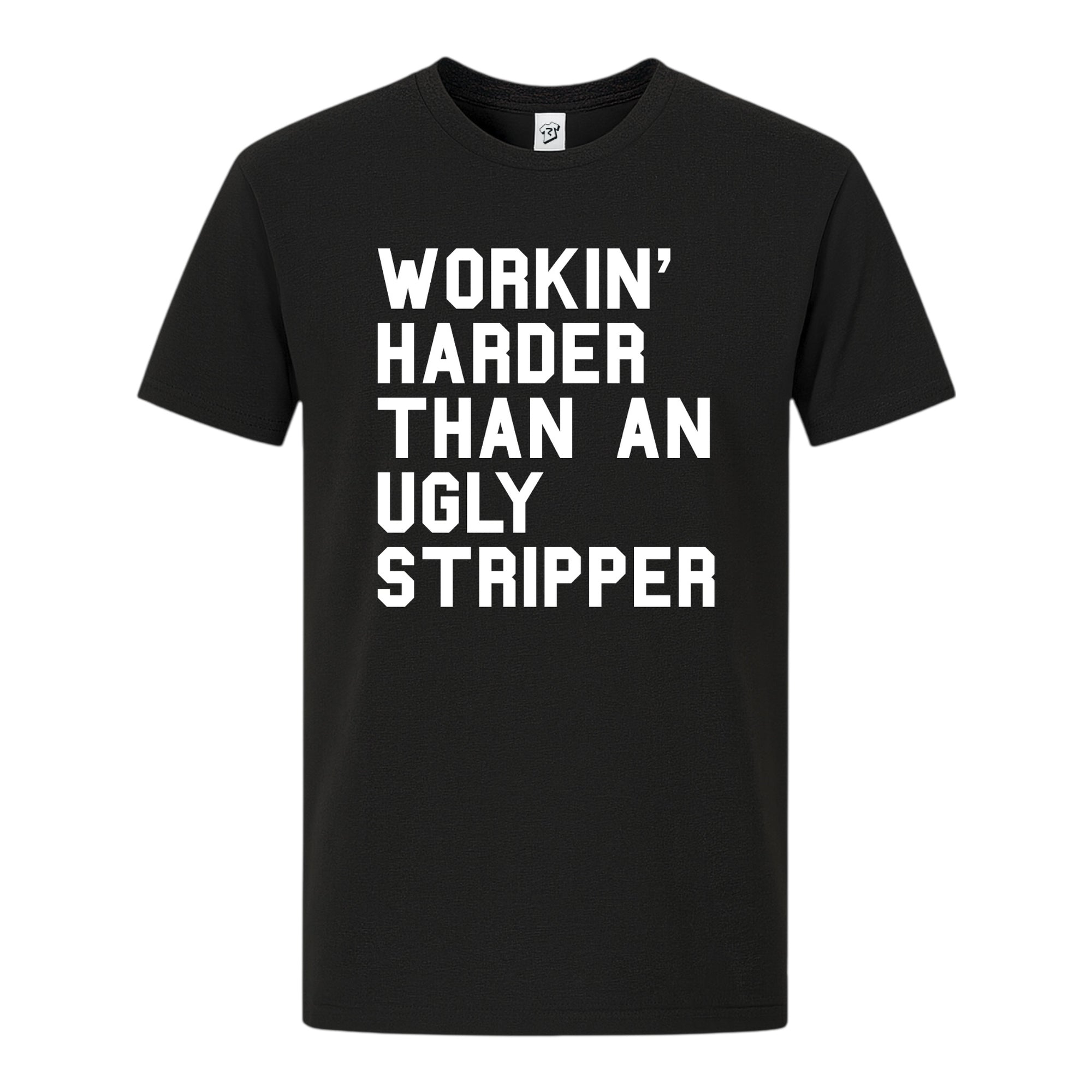 Tees Club graphic tee Workin' Harder Than an Ugly Stripper - Premium Tee Black Size S front view