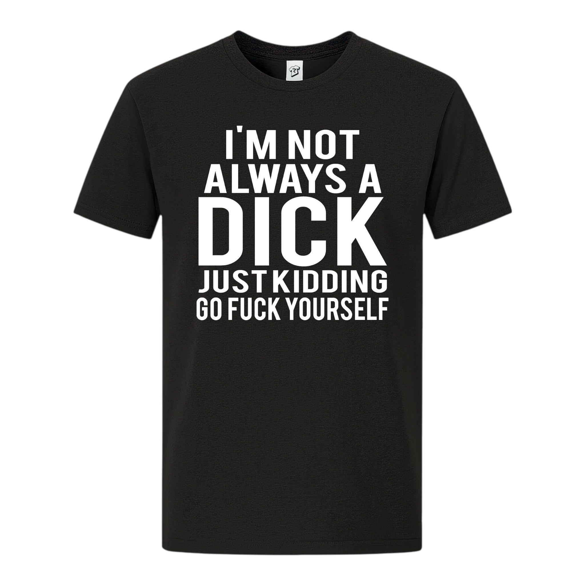 Tees Club graphic tee I'm not Always a Dick Just Kidding Go Fuck Yourself - Premium Tee Black Size S front view