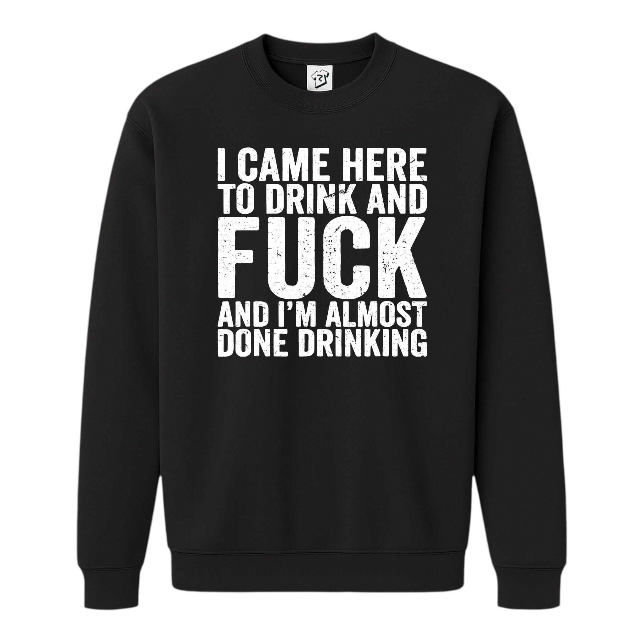 Tees Club crewneck sweatshirt I Came Here to Drink and Fuck - Sweatshirt Black Size S front view
