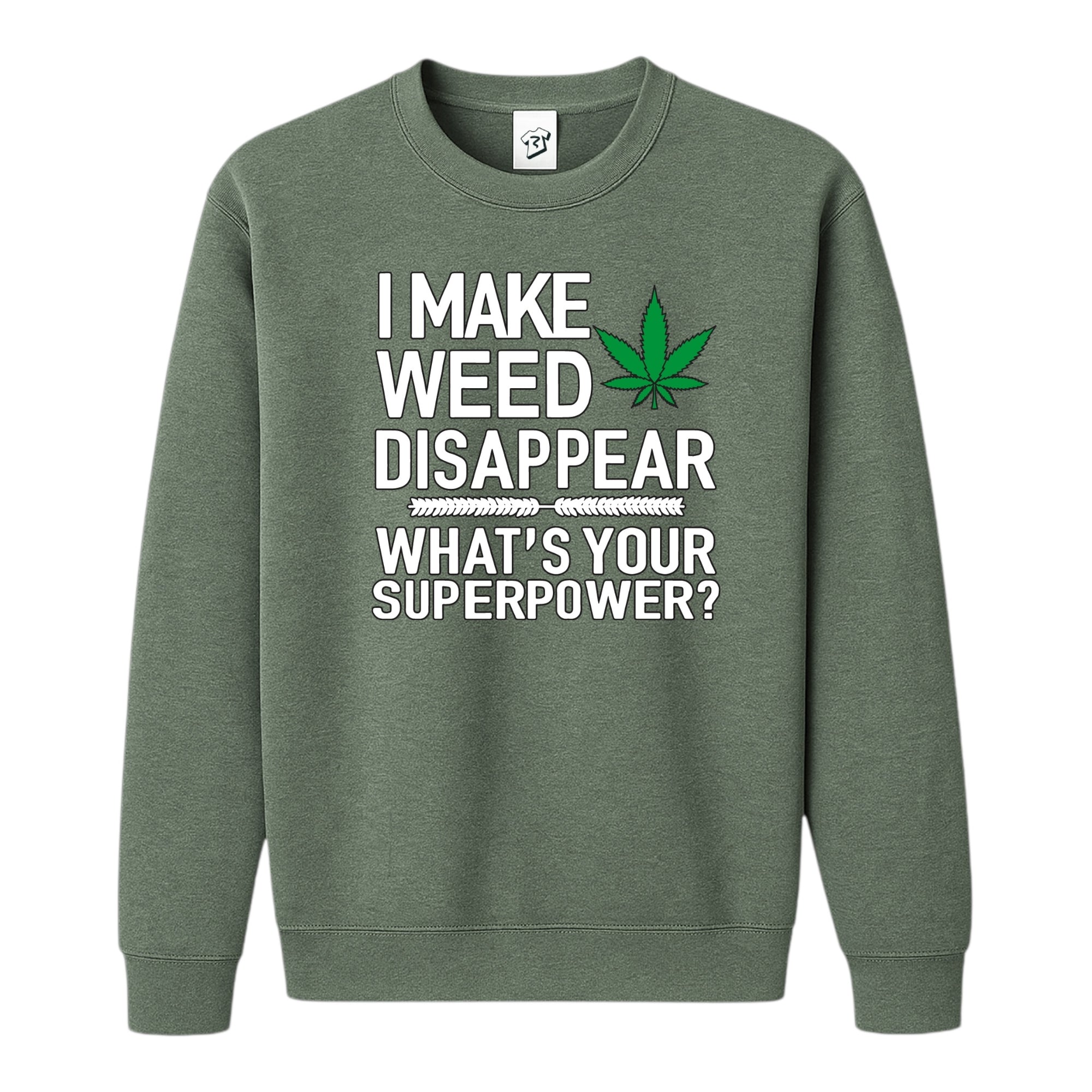 I Make Weed Disappear What's Your Superpower? - Sweatshirt